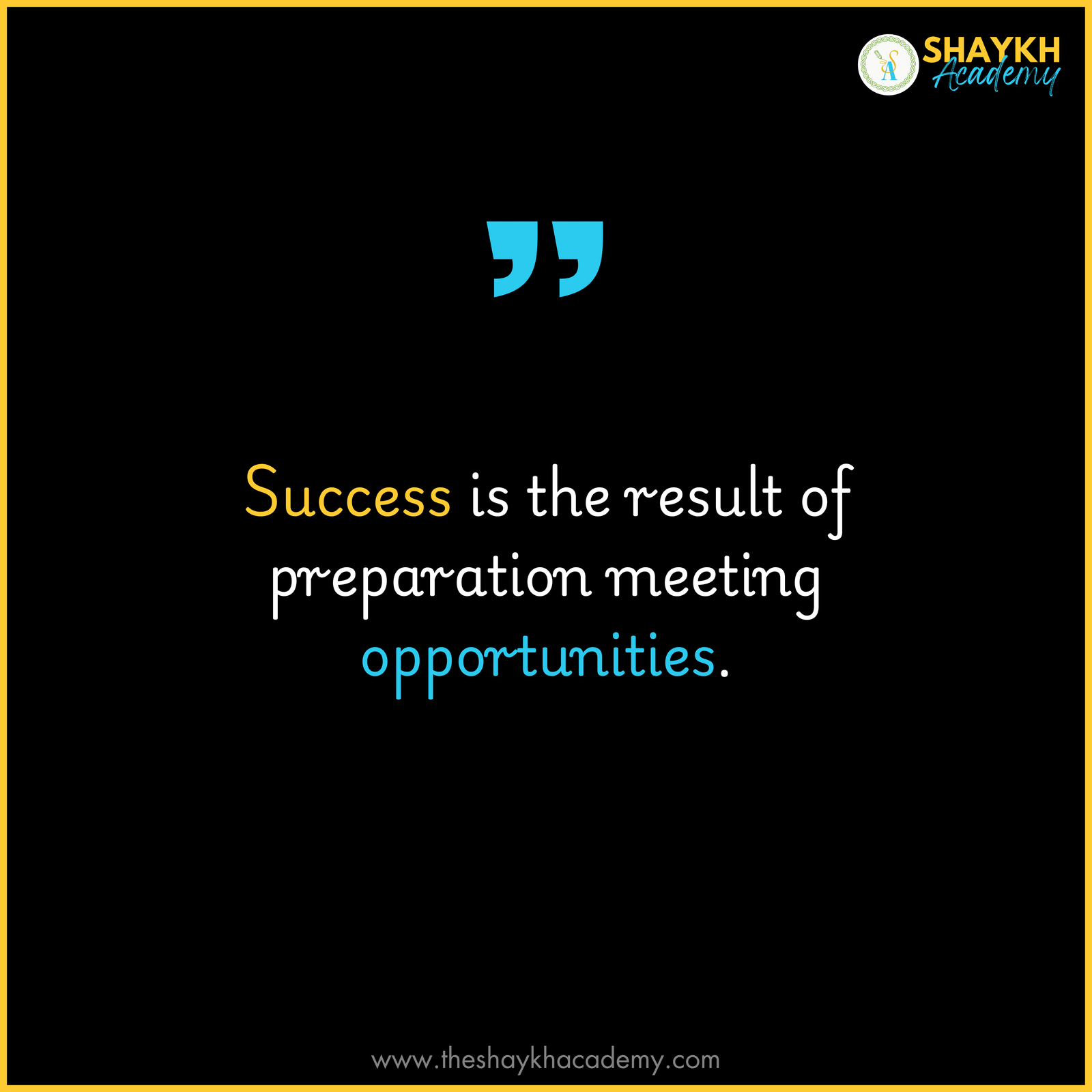 Success is the result of preparation meeting opportunities.