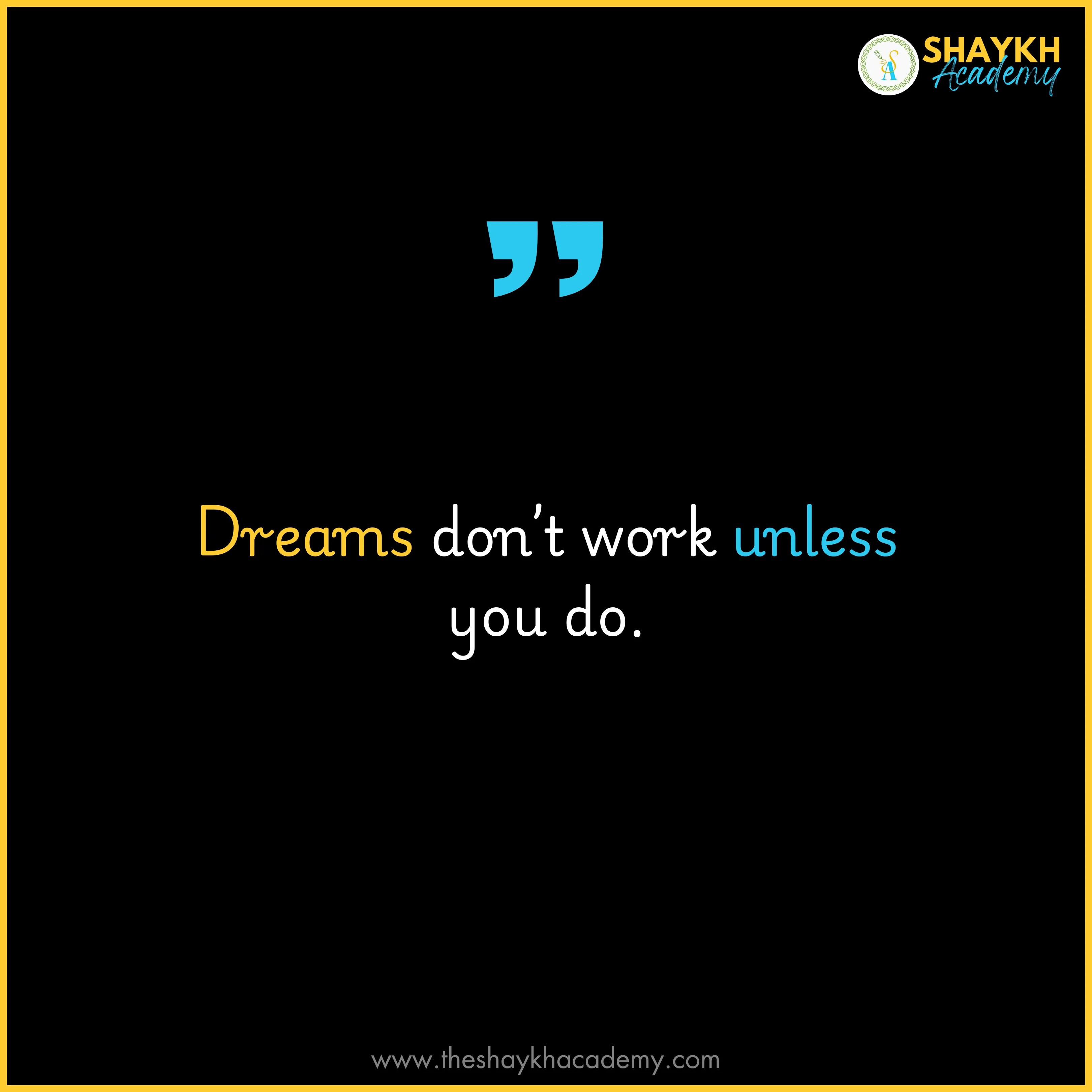 Dreams don’t work unless you do.