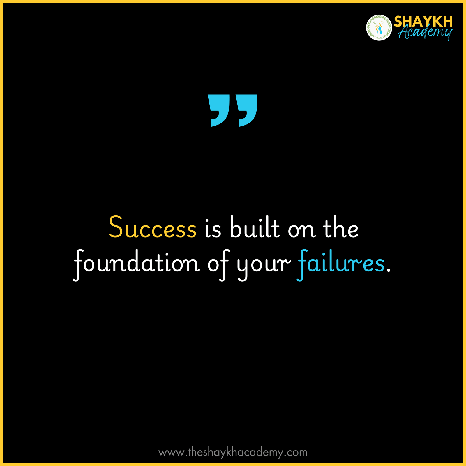 Success is built on the foundation of your failures.