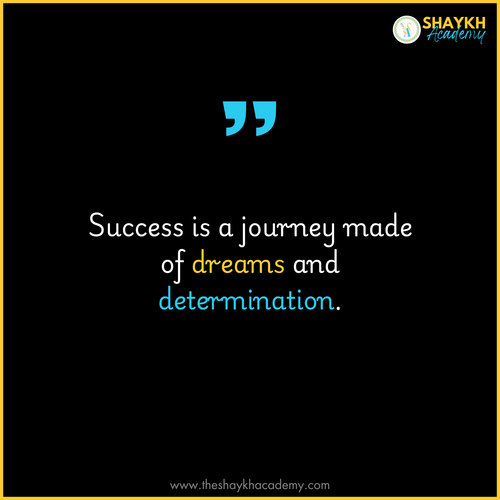 Success is a journey made of dreams and determination.