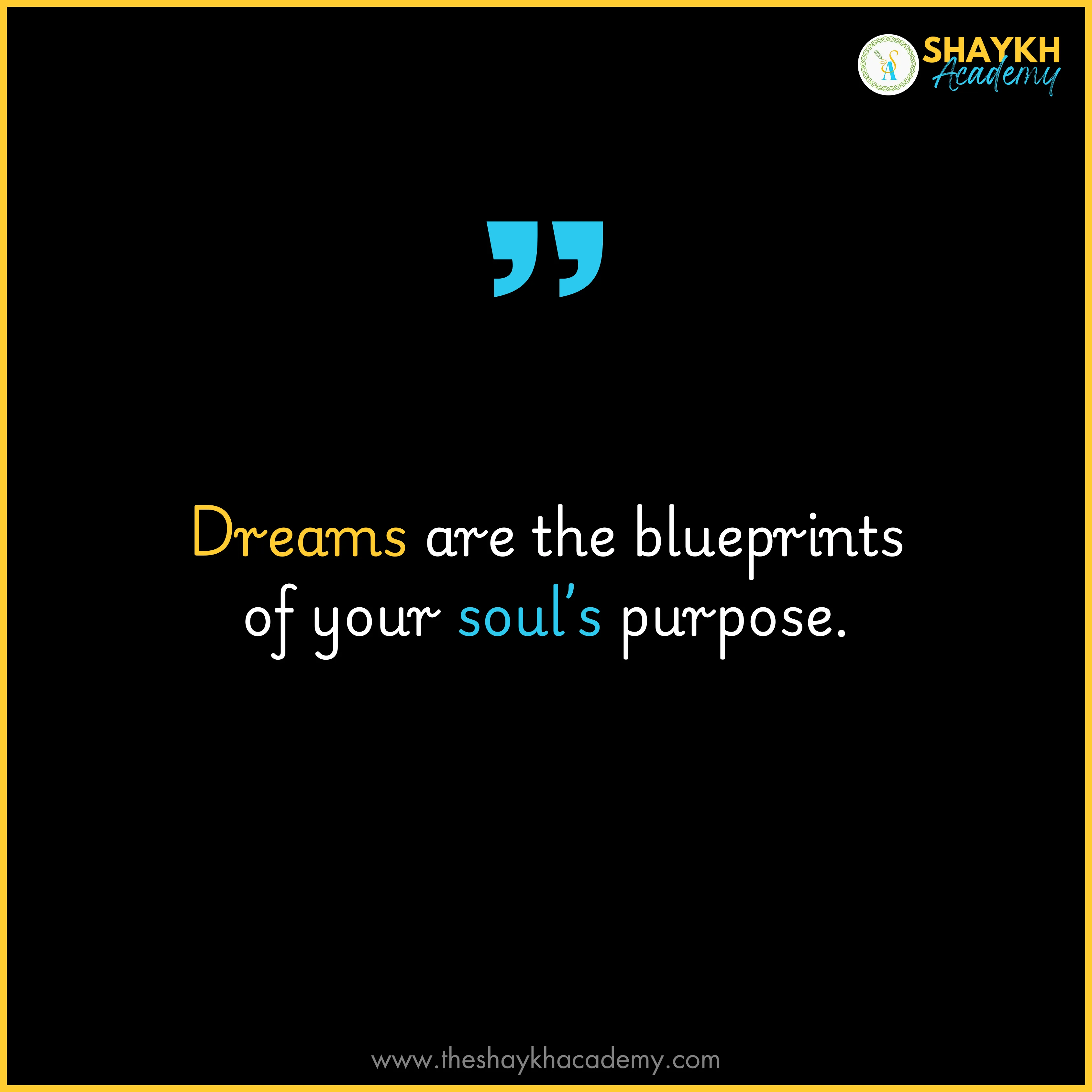 Dreams are the blueprints of your soul’s purpose.