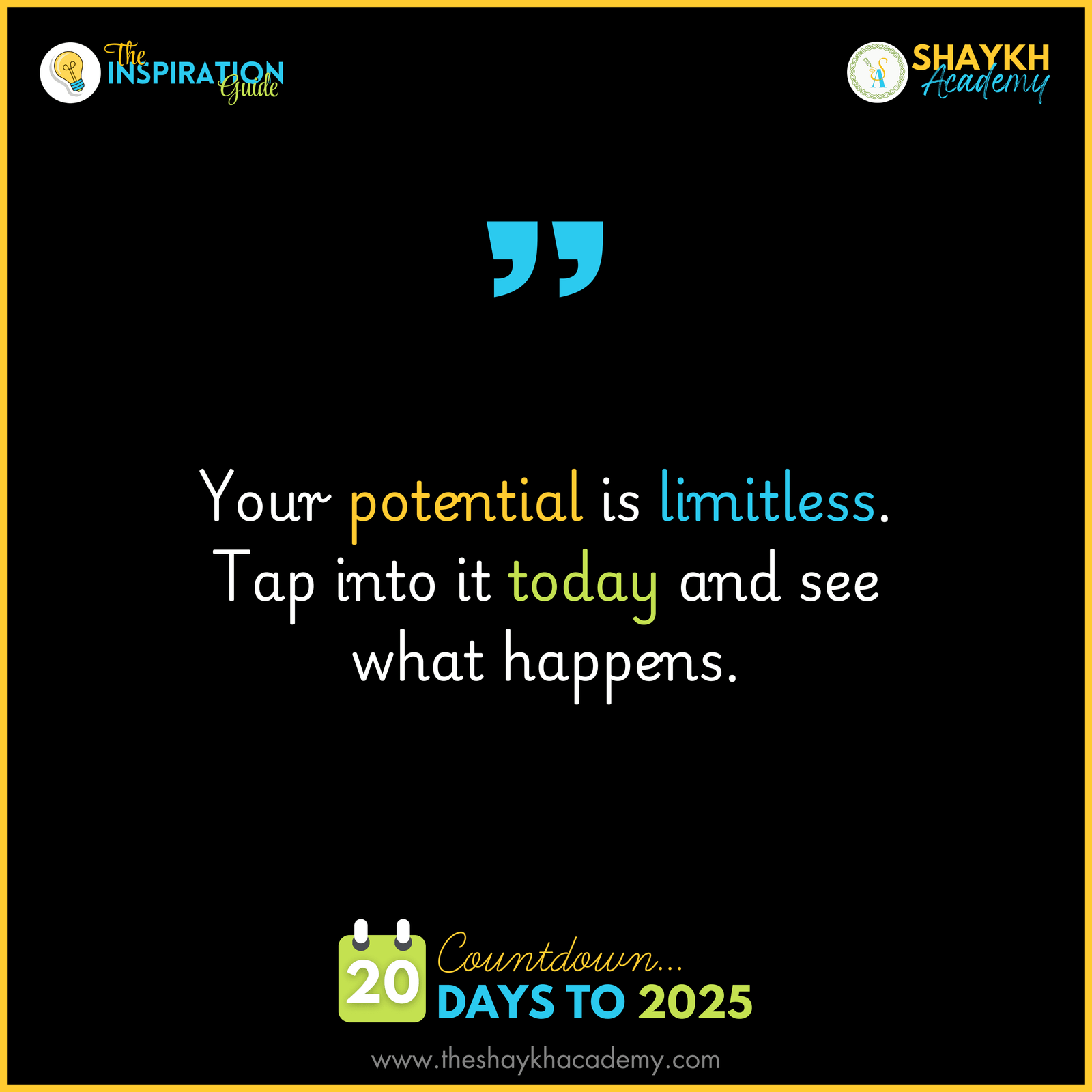 Your potential is limitless. Tap into it today and see what happens.