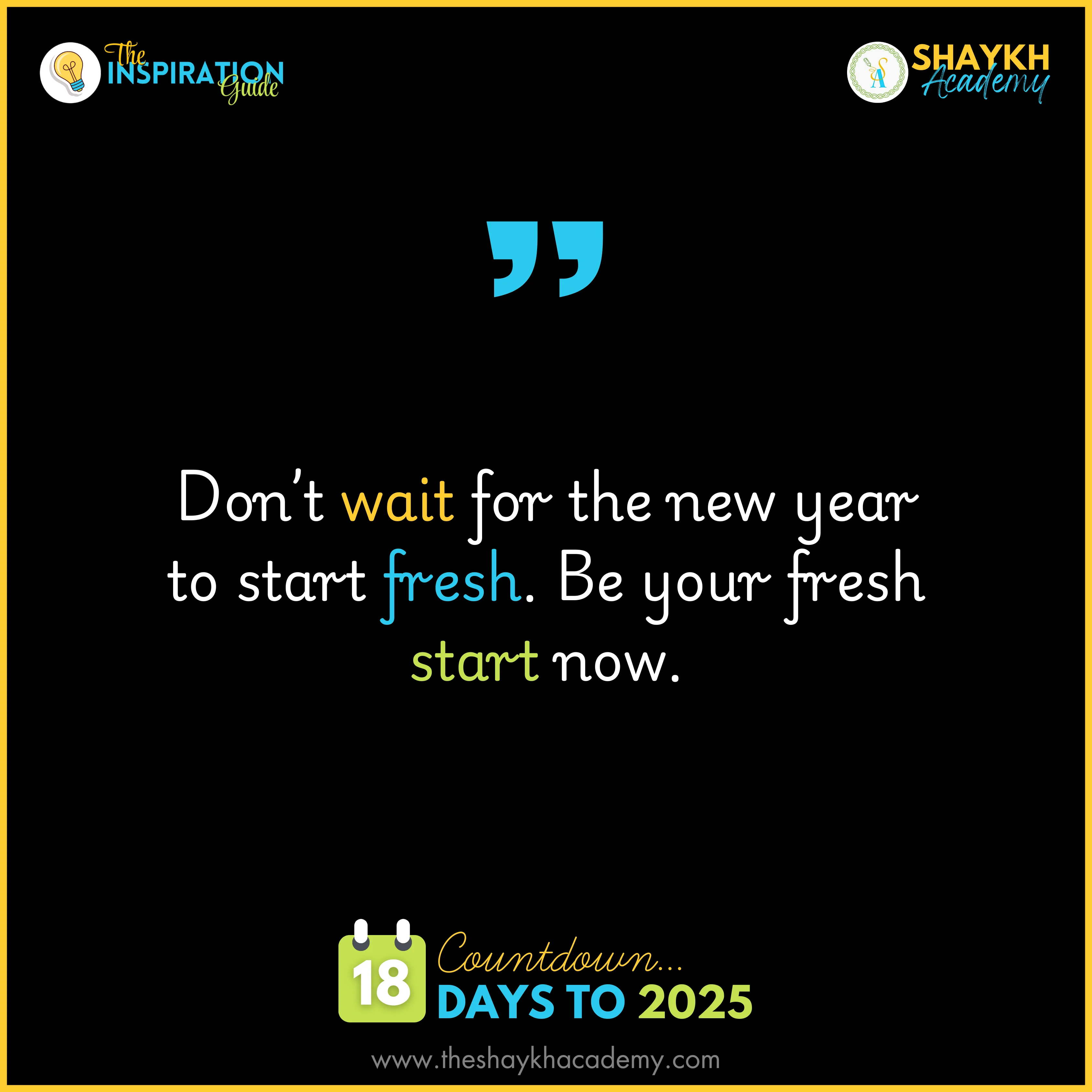 Don’t wait for the new year to start fresh. Be your fresh start now.