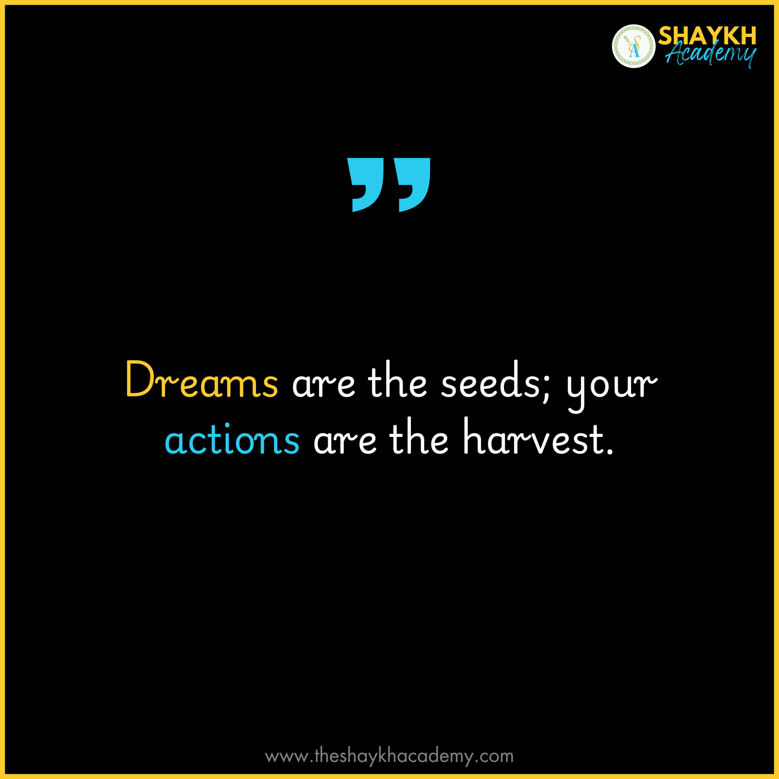 Dreams are the seeds; your actions are the harvest