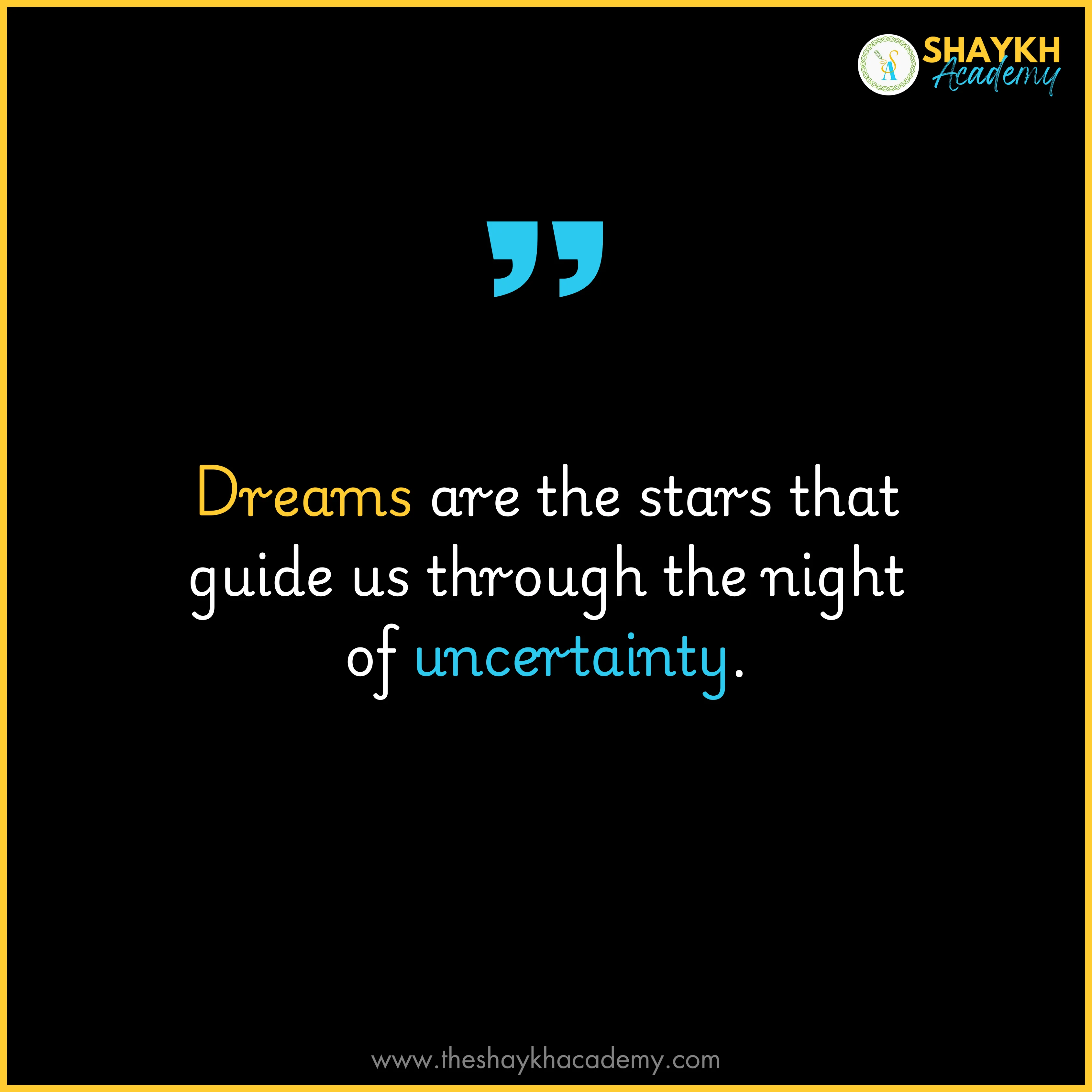 Dreams are the stars that guide us through the night of uncertainty