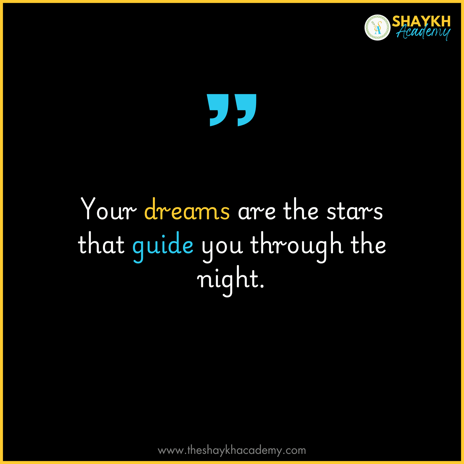 Your dreams are the stars that guide you through the night.