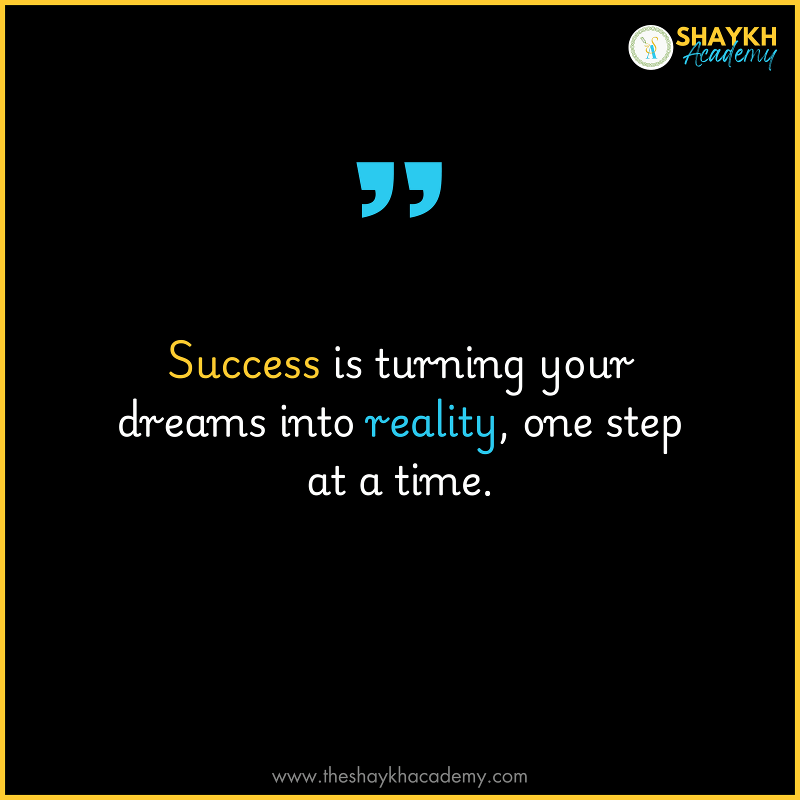 Success is turning your dreams into reality, one step at a time