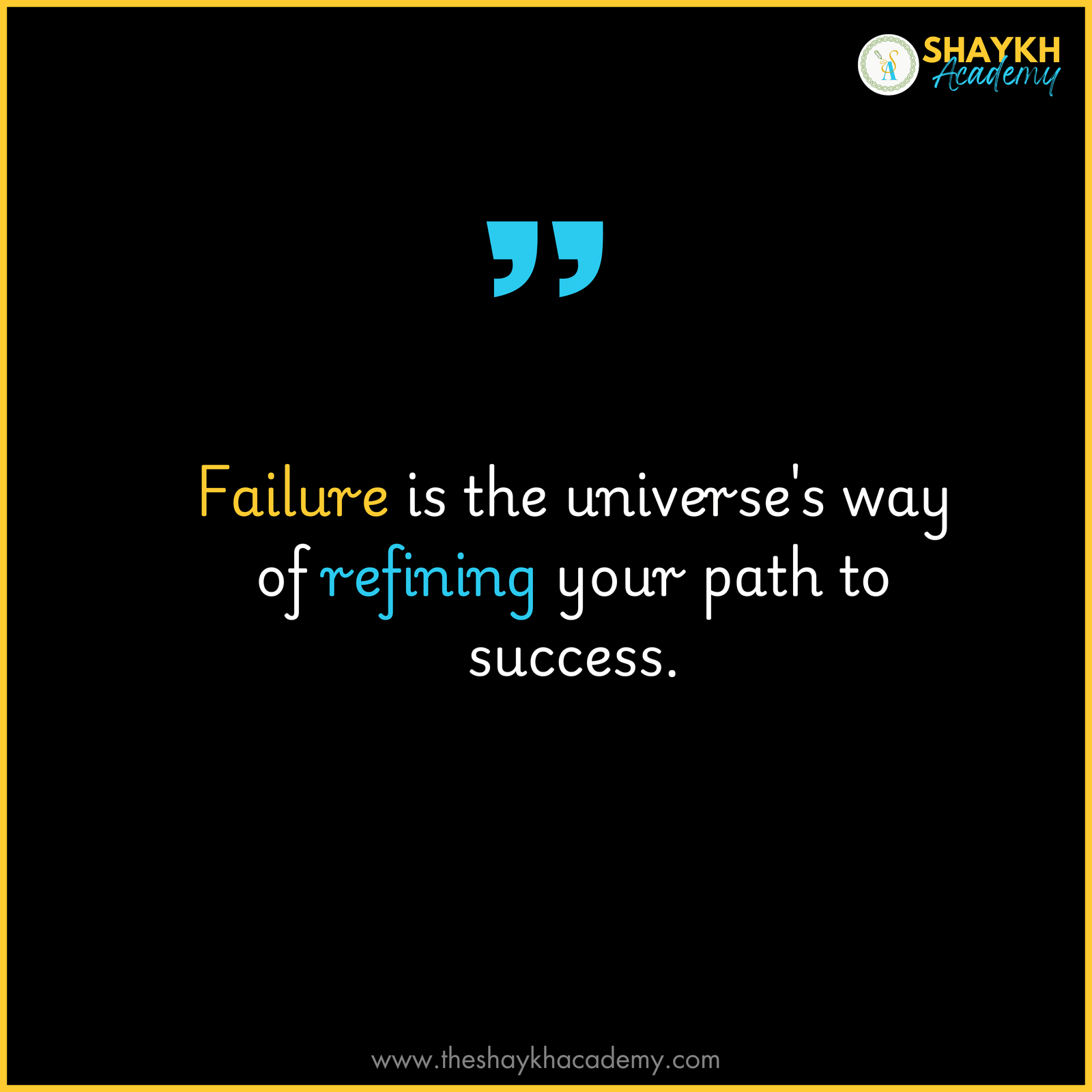 Failure is the universe's way of refining your path to success