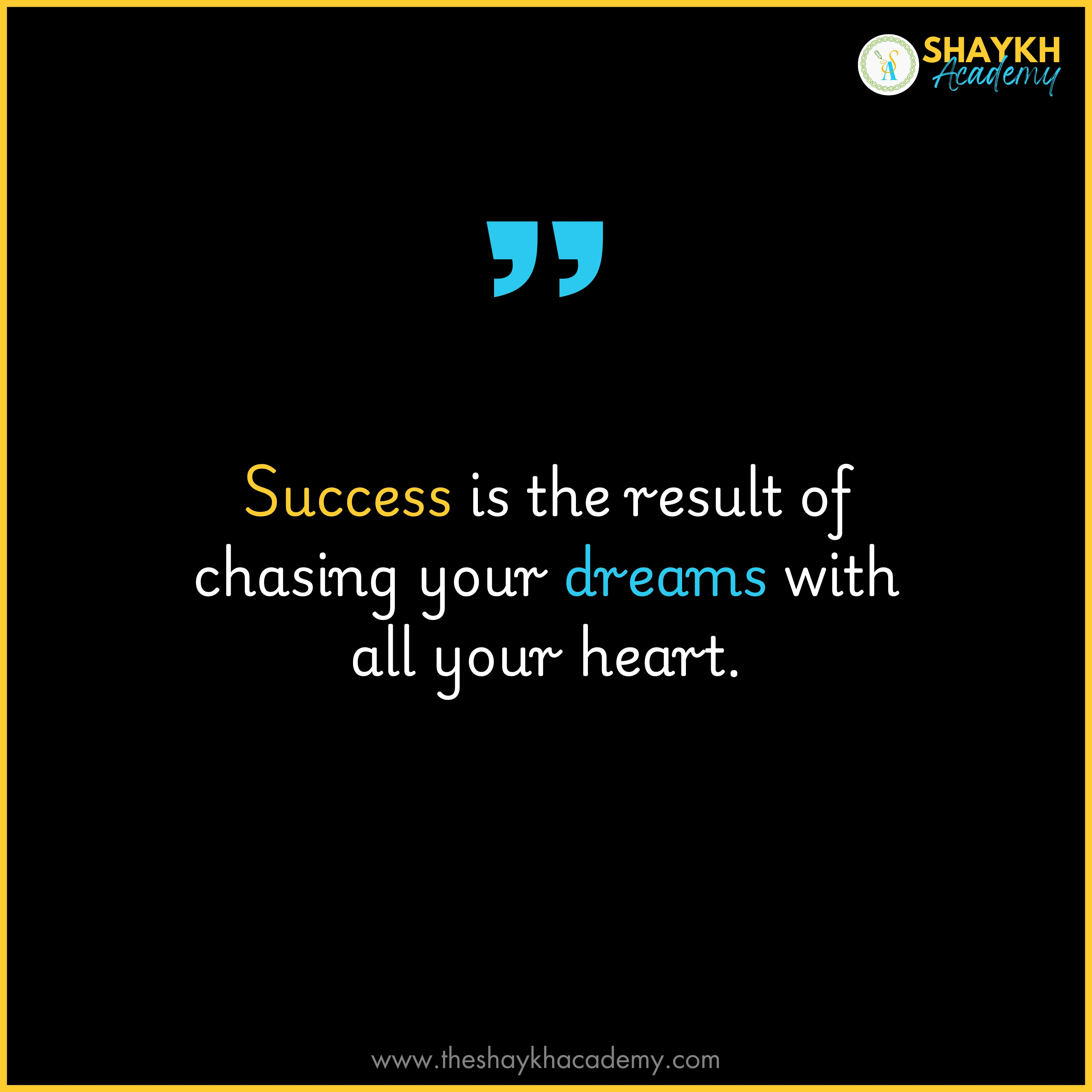 Success is the result of chasing your dreams with all your heart