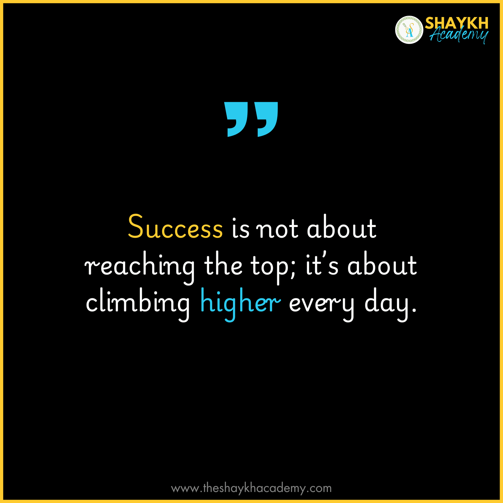 Success is not about reaching the top; it’s about climbing higher every day