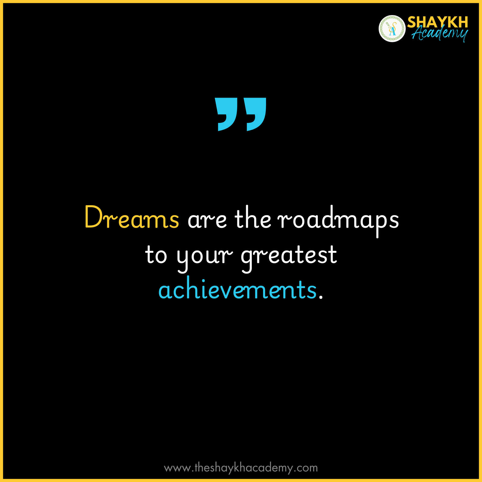 Dreams are the roadmaps to your greatest achievements