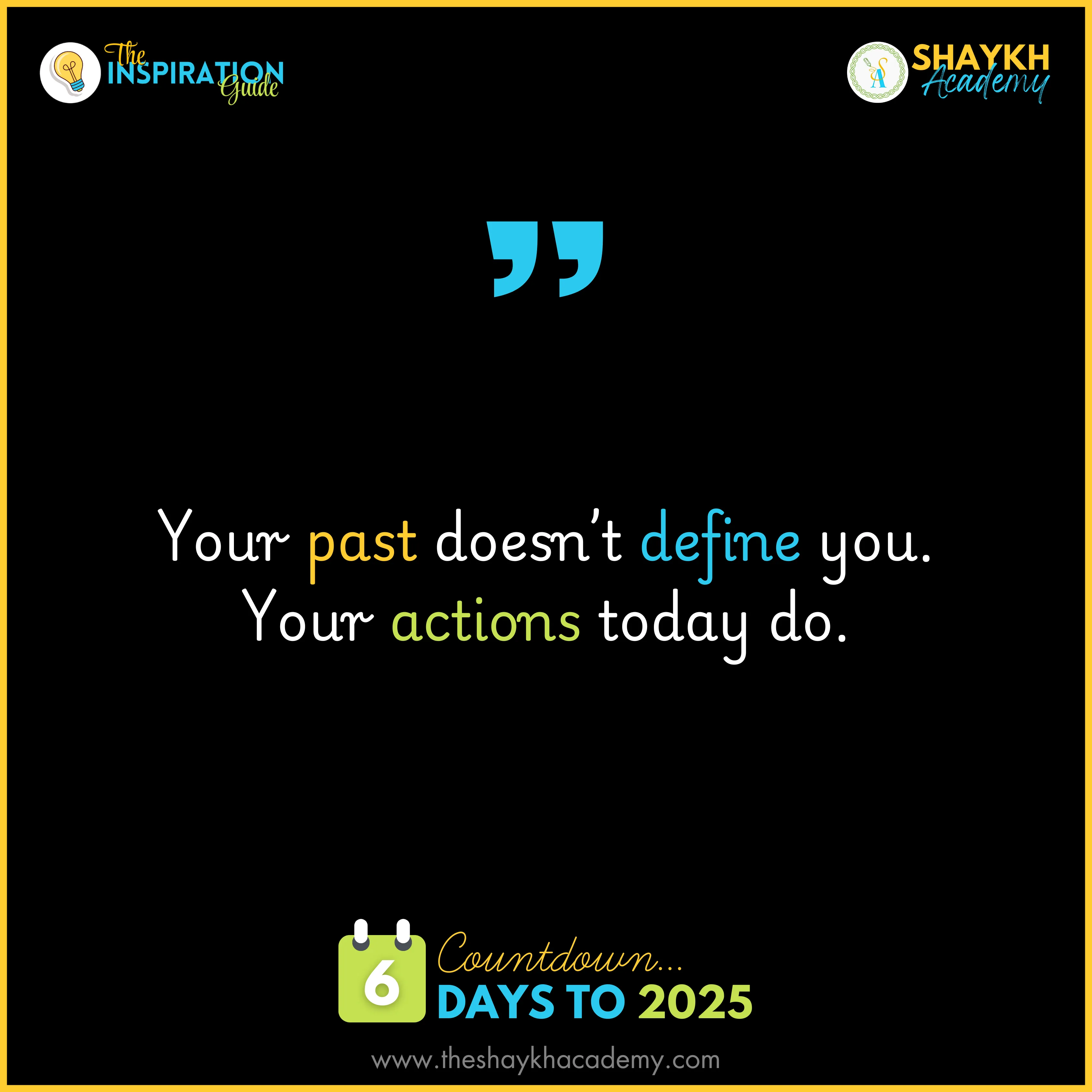 Your past doesn’t define you. Your actions today do.