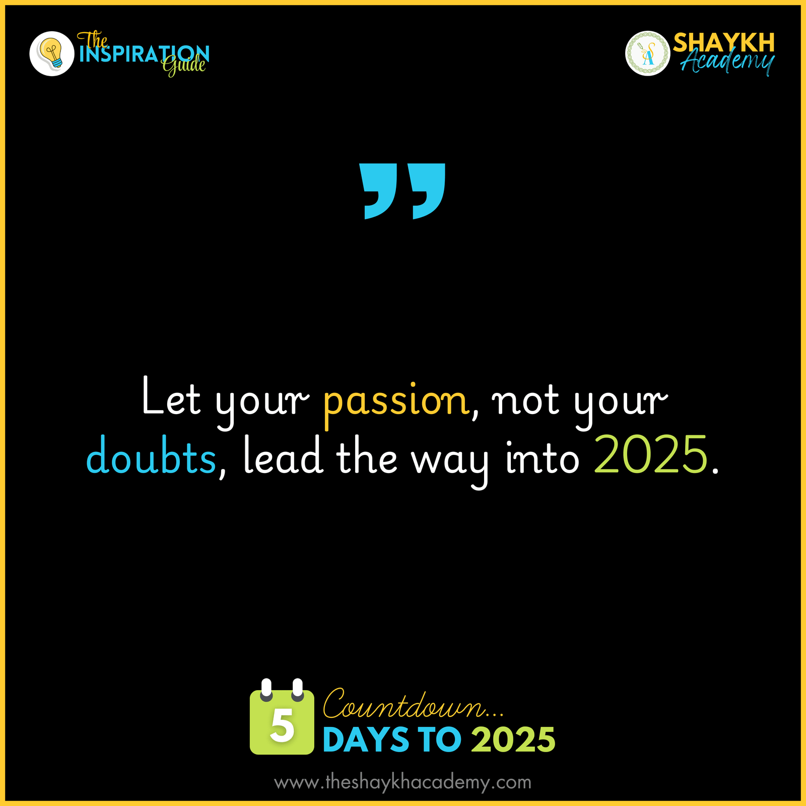 Let your passion, not your doubts, lead the way into 2025.