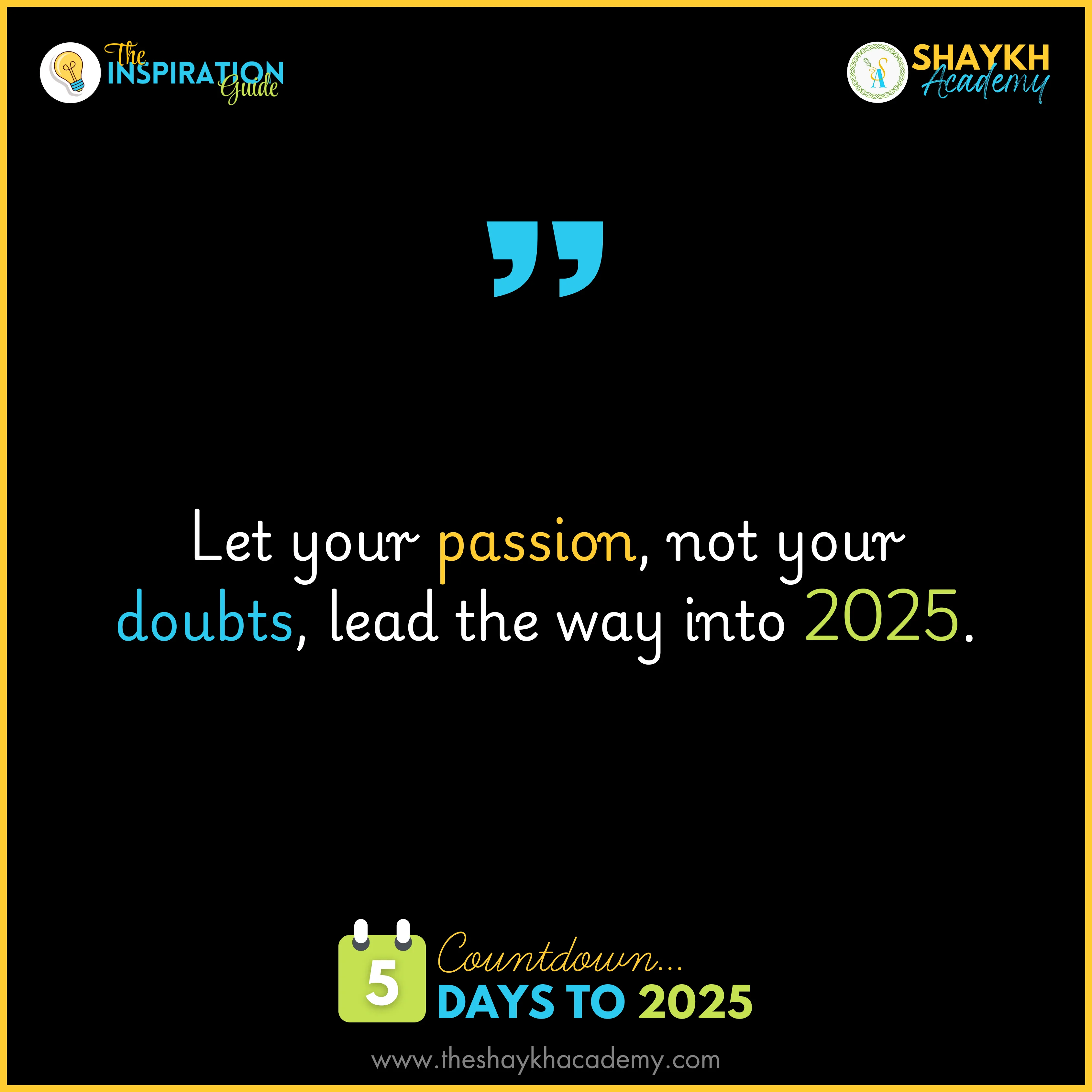 Let your passion, not your doubts, lead the way into 2025.