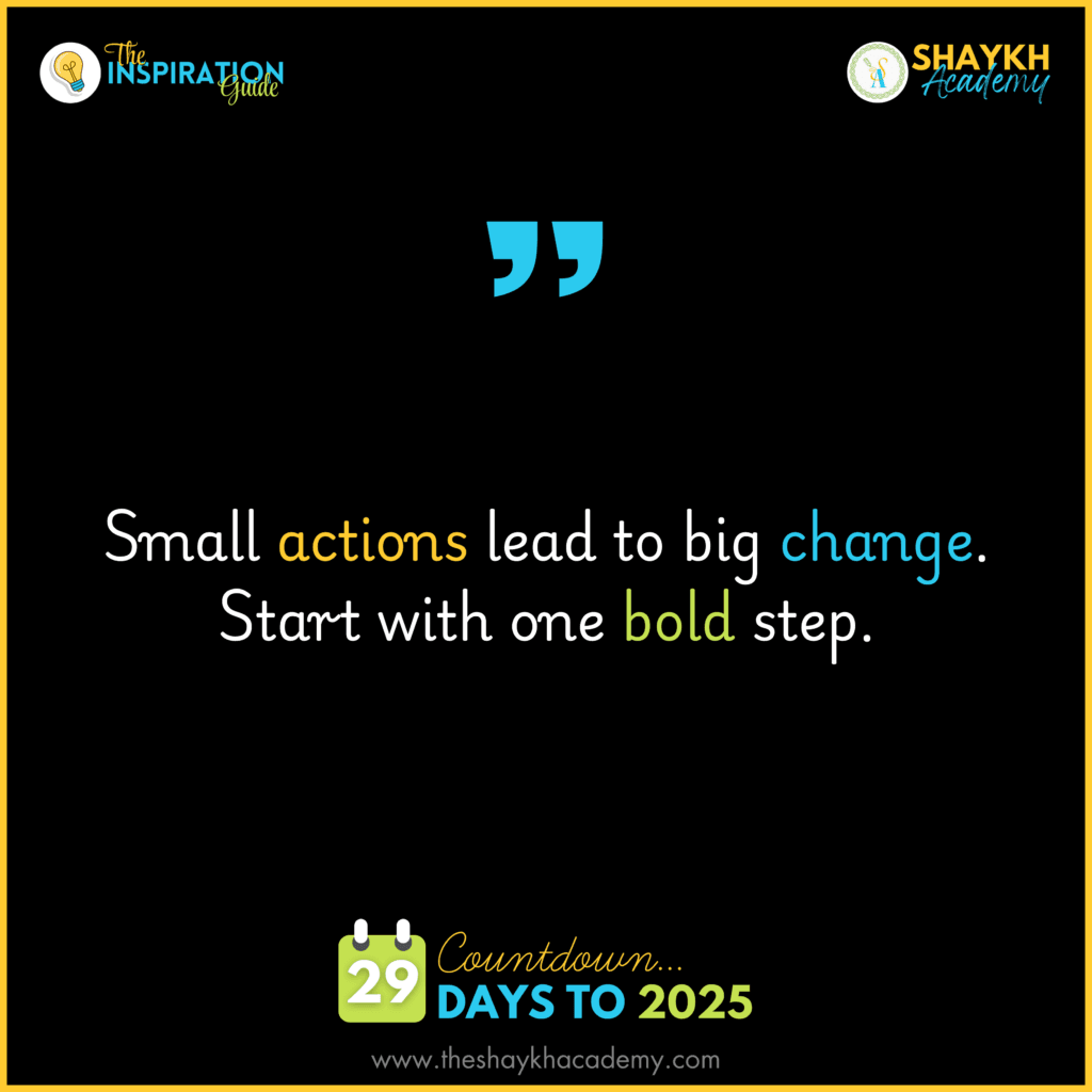 Small actions lead to big changes. Start with one bold step.