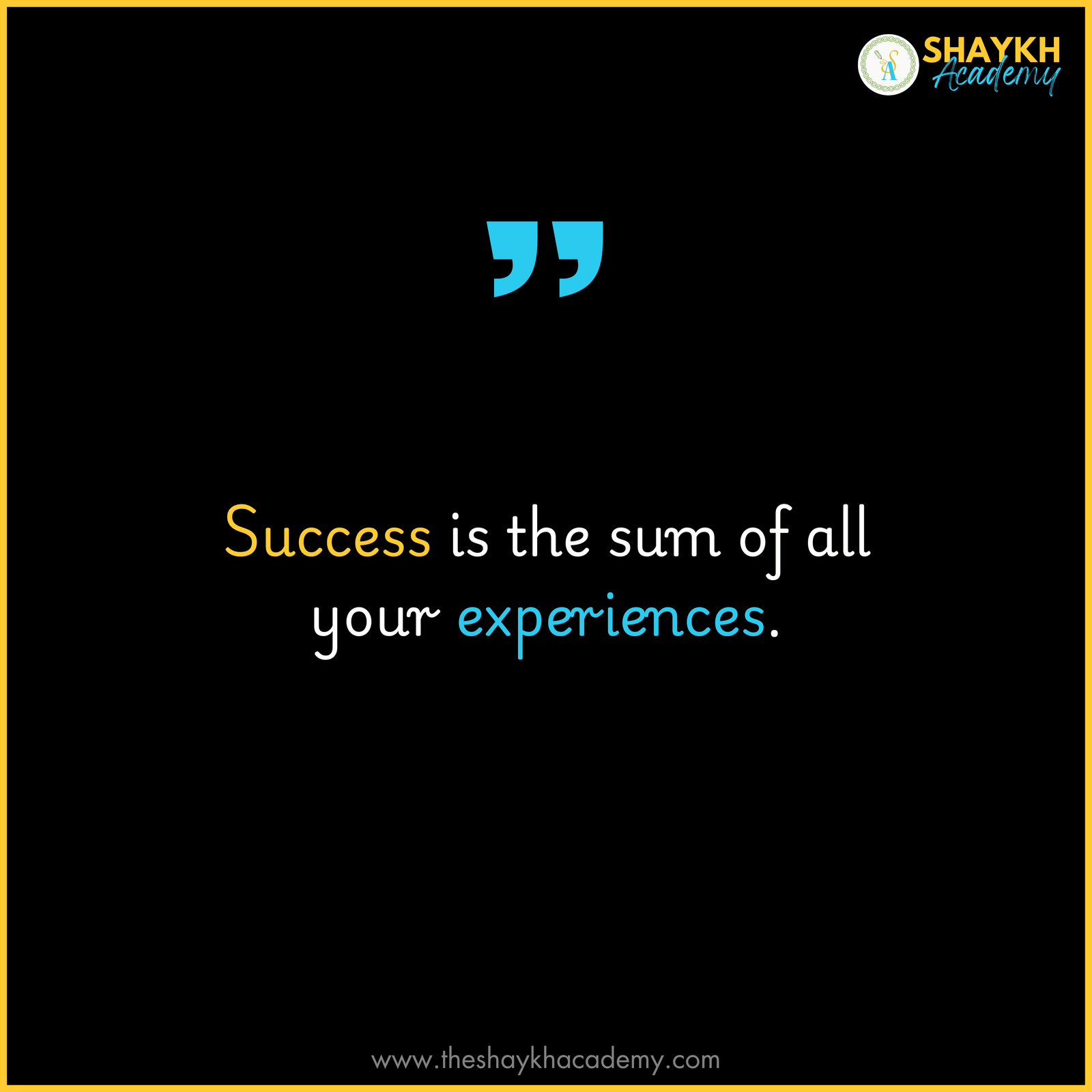 Success is the sum of all your experiences.