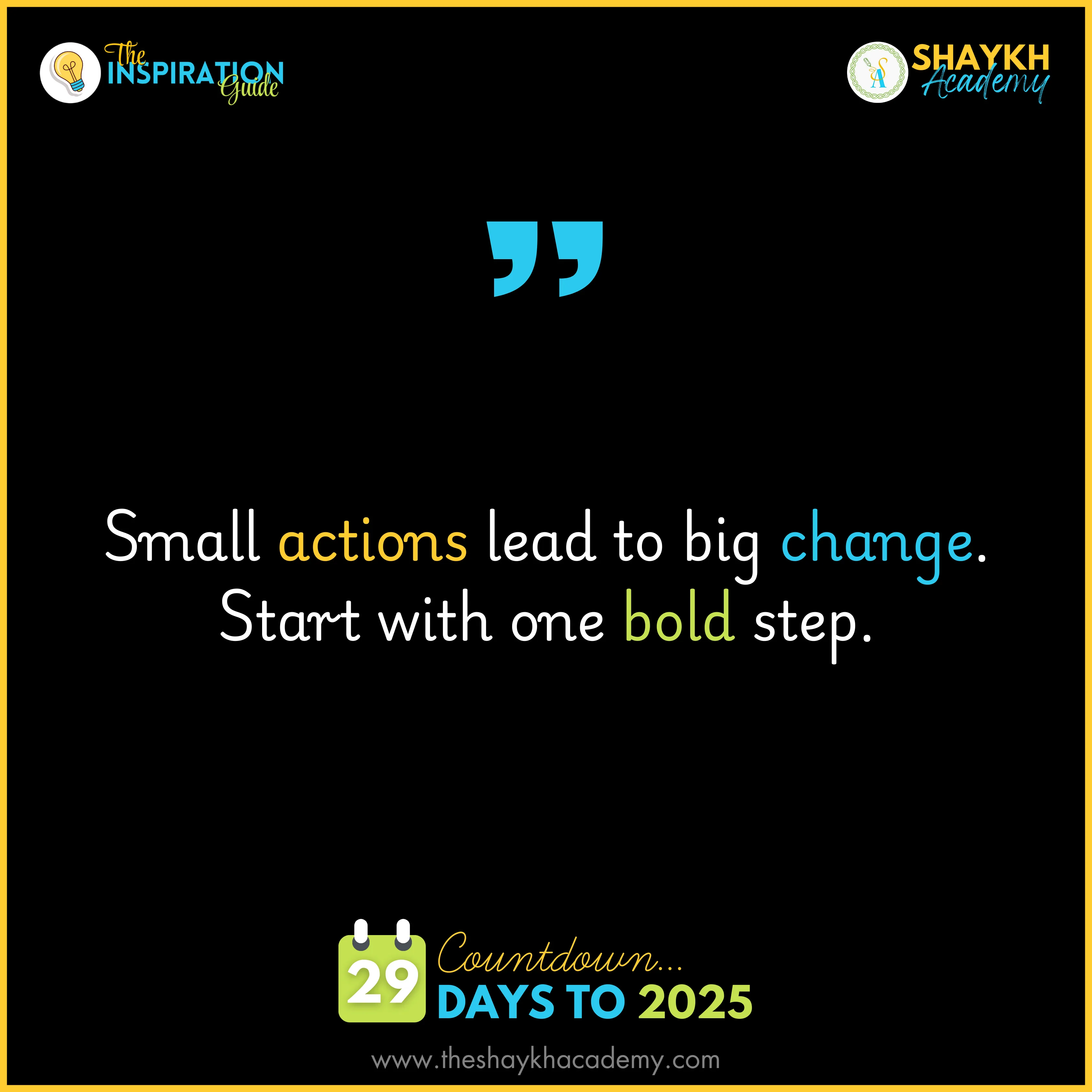 Small actions lead to big changes. Start with one bold step.