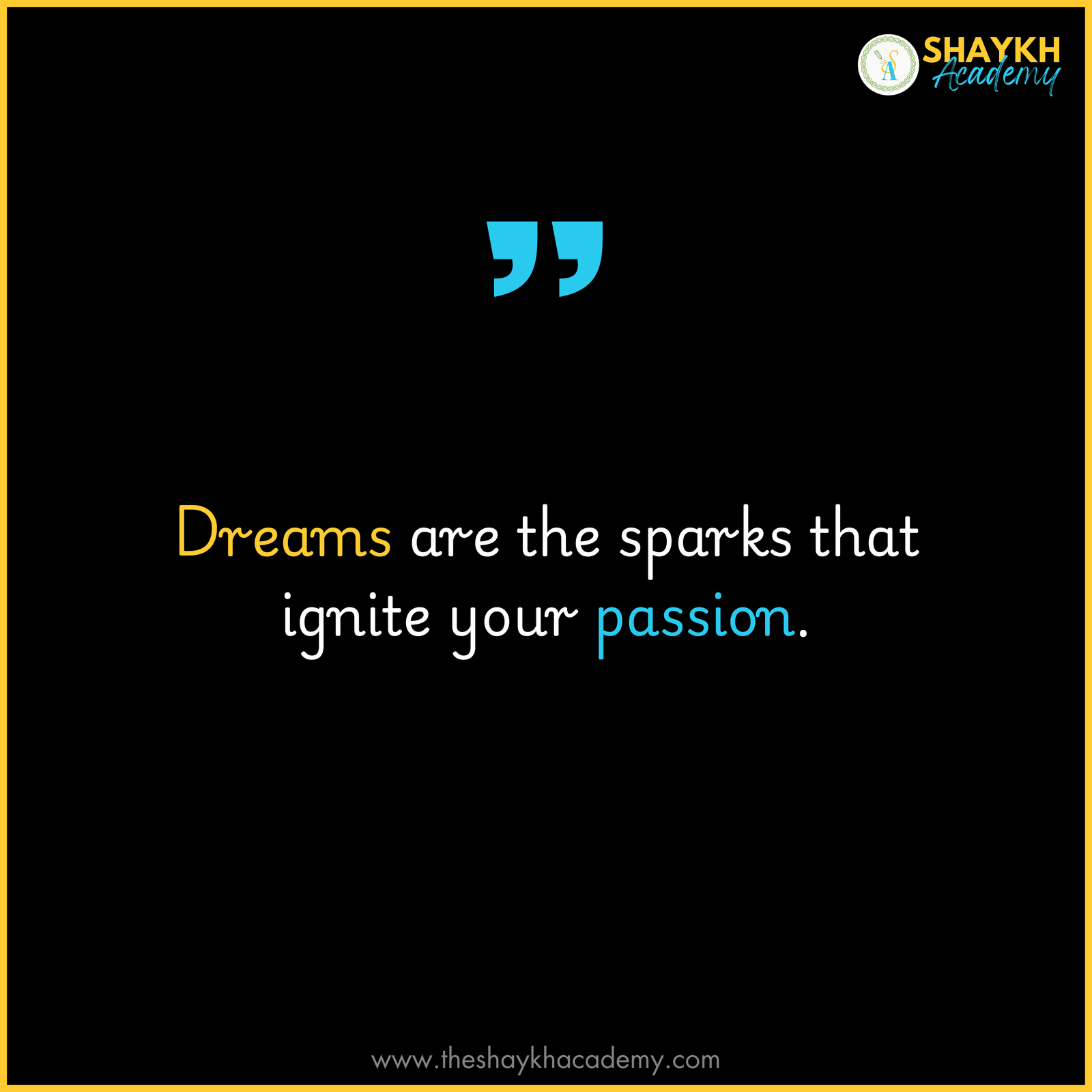 Dreams are the sparks that ignite your passion