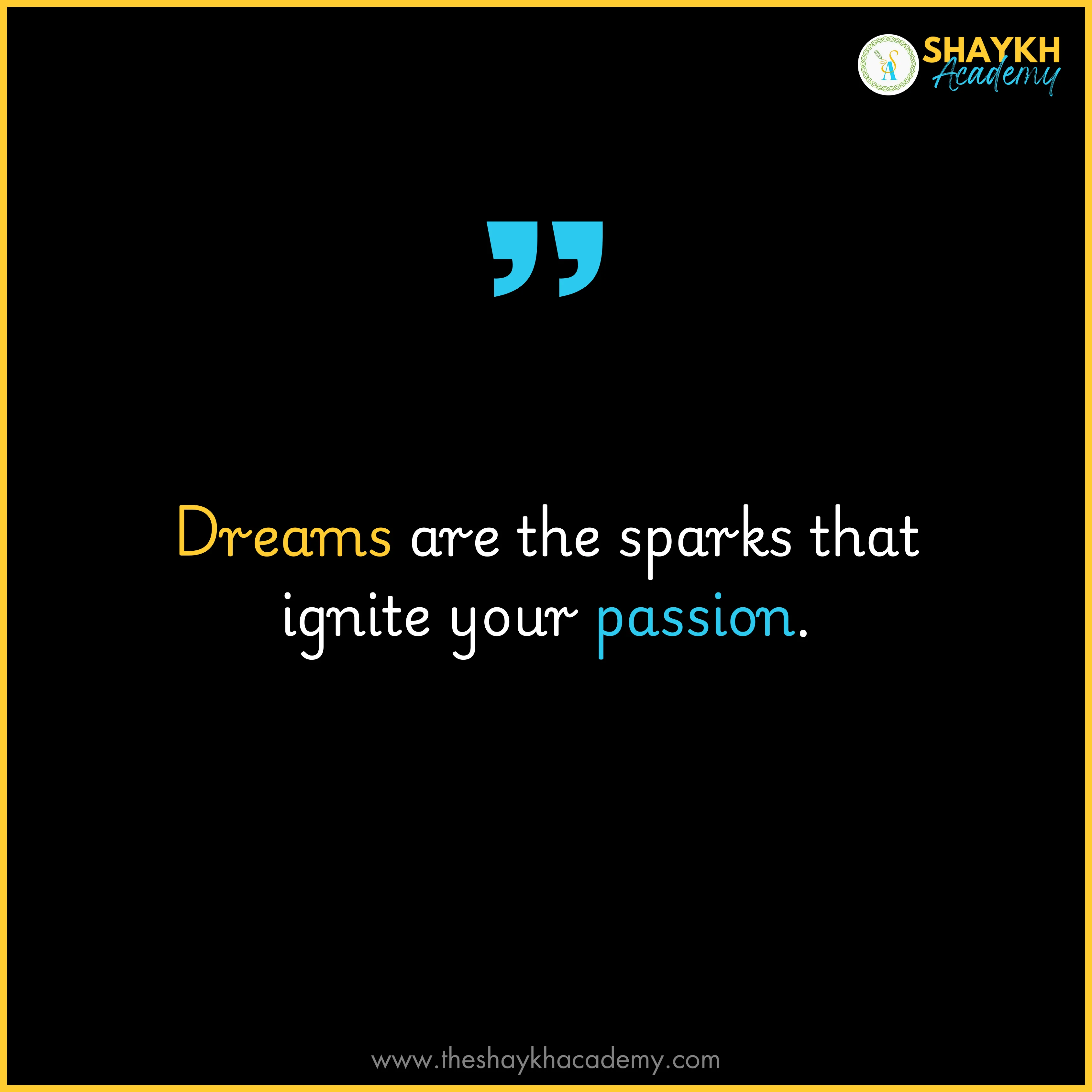 Dreams are the sparks that ignite your passion