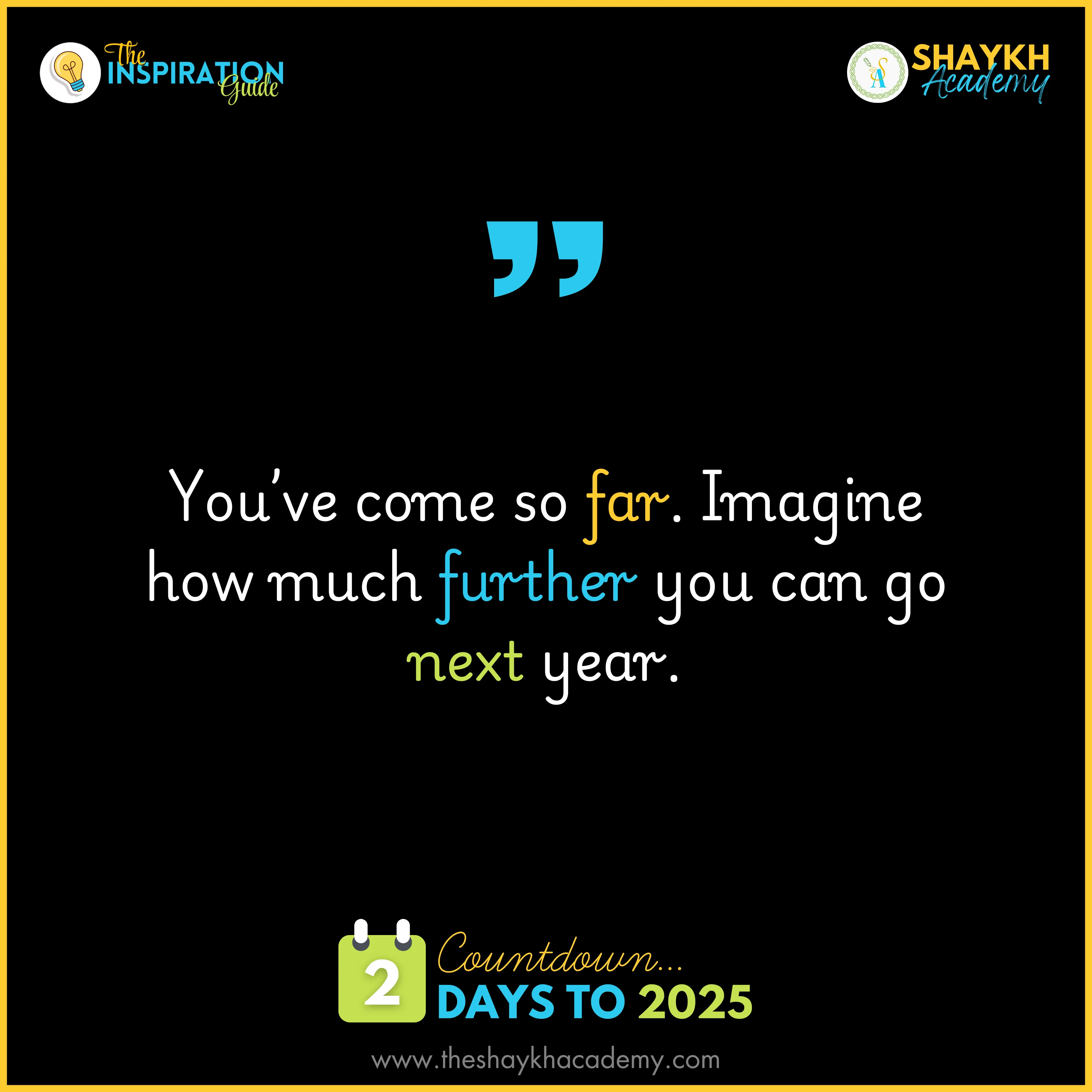 You’ve come so far. Imagine how much further you can go next year.