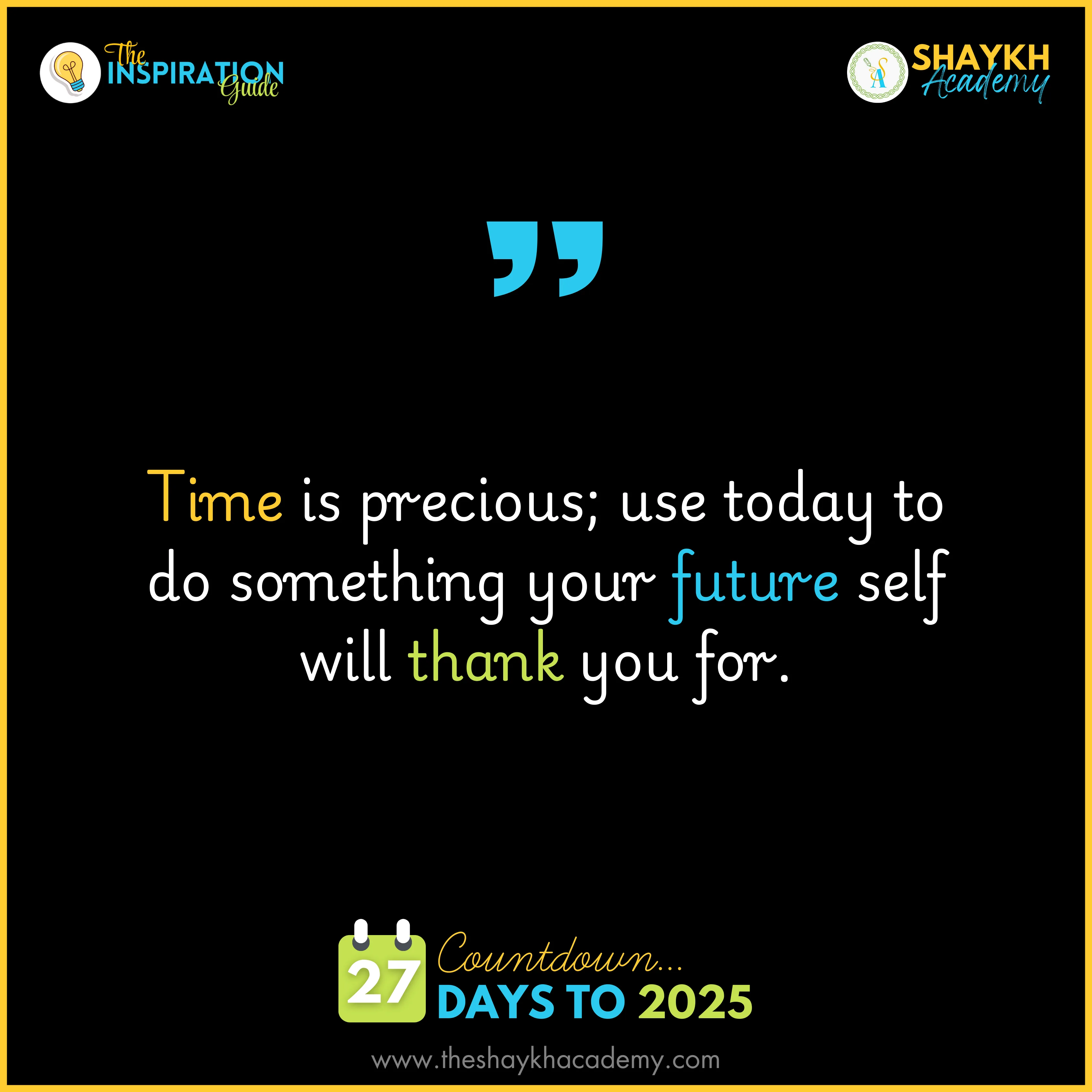Time is precious. Use today to do something your future self will thank you for.