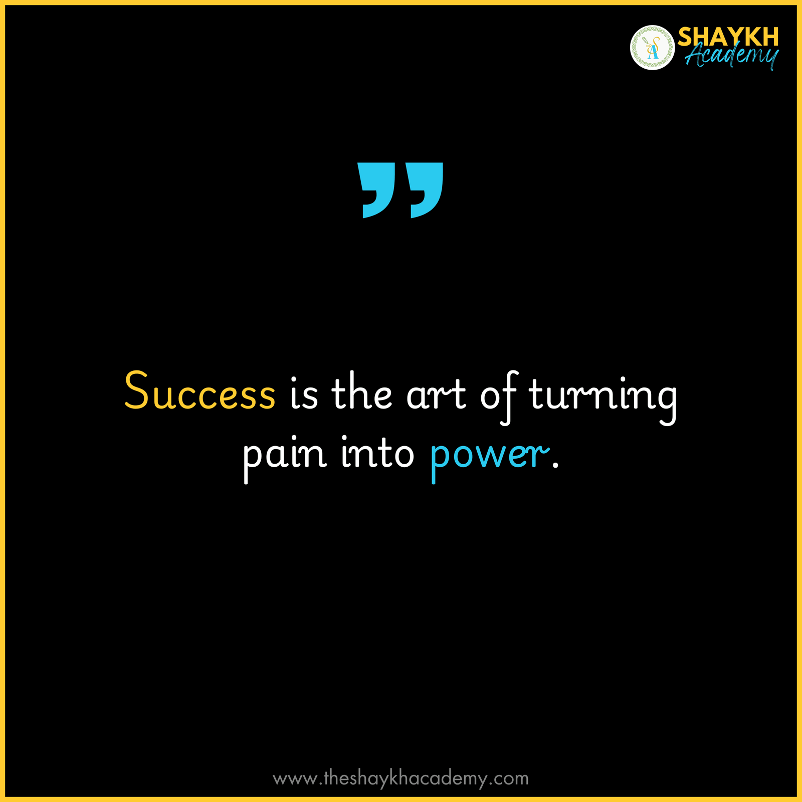 Success is the art of turning pain into power