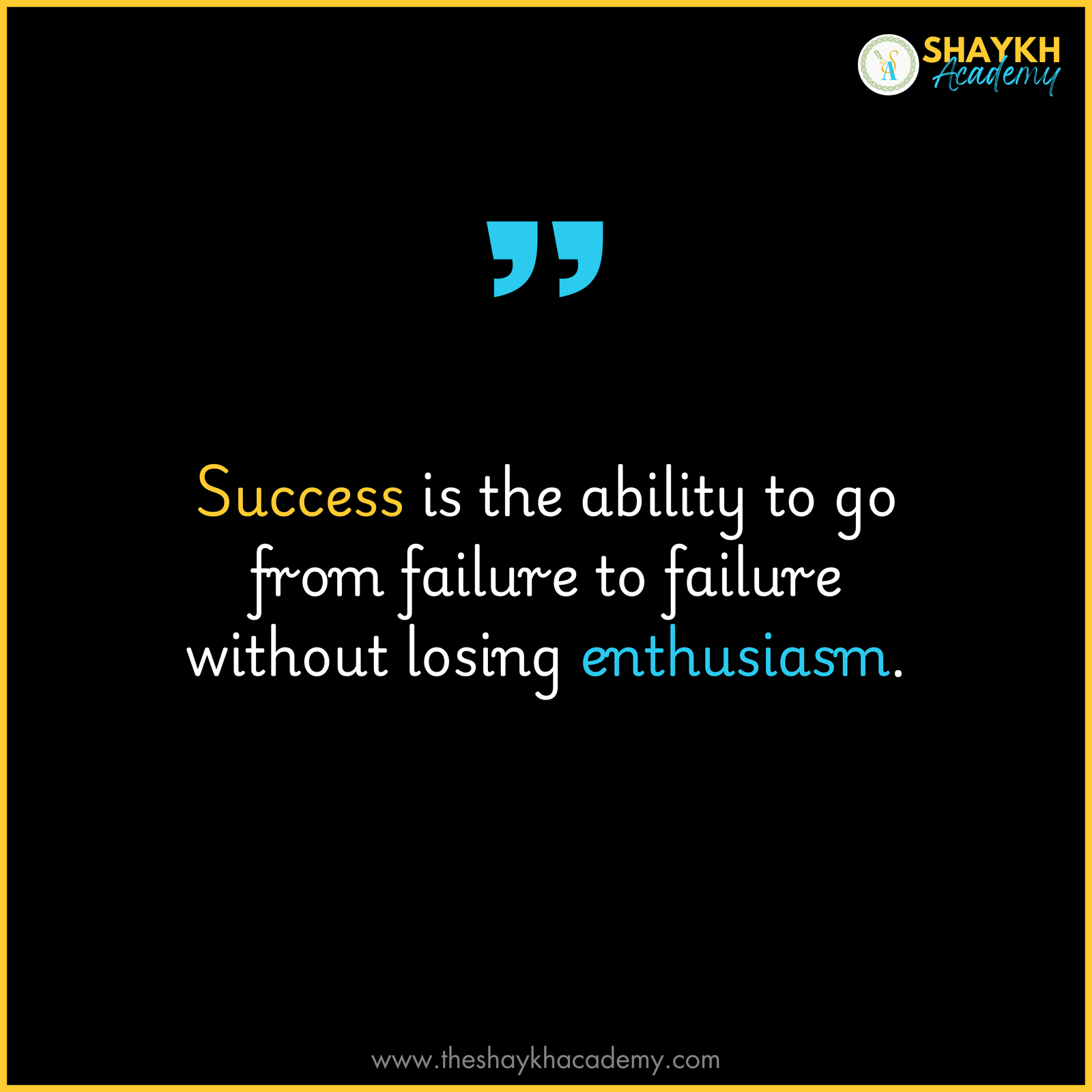 Success is the ability to go from failure to failure without losing enthusiasm