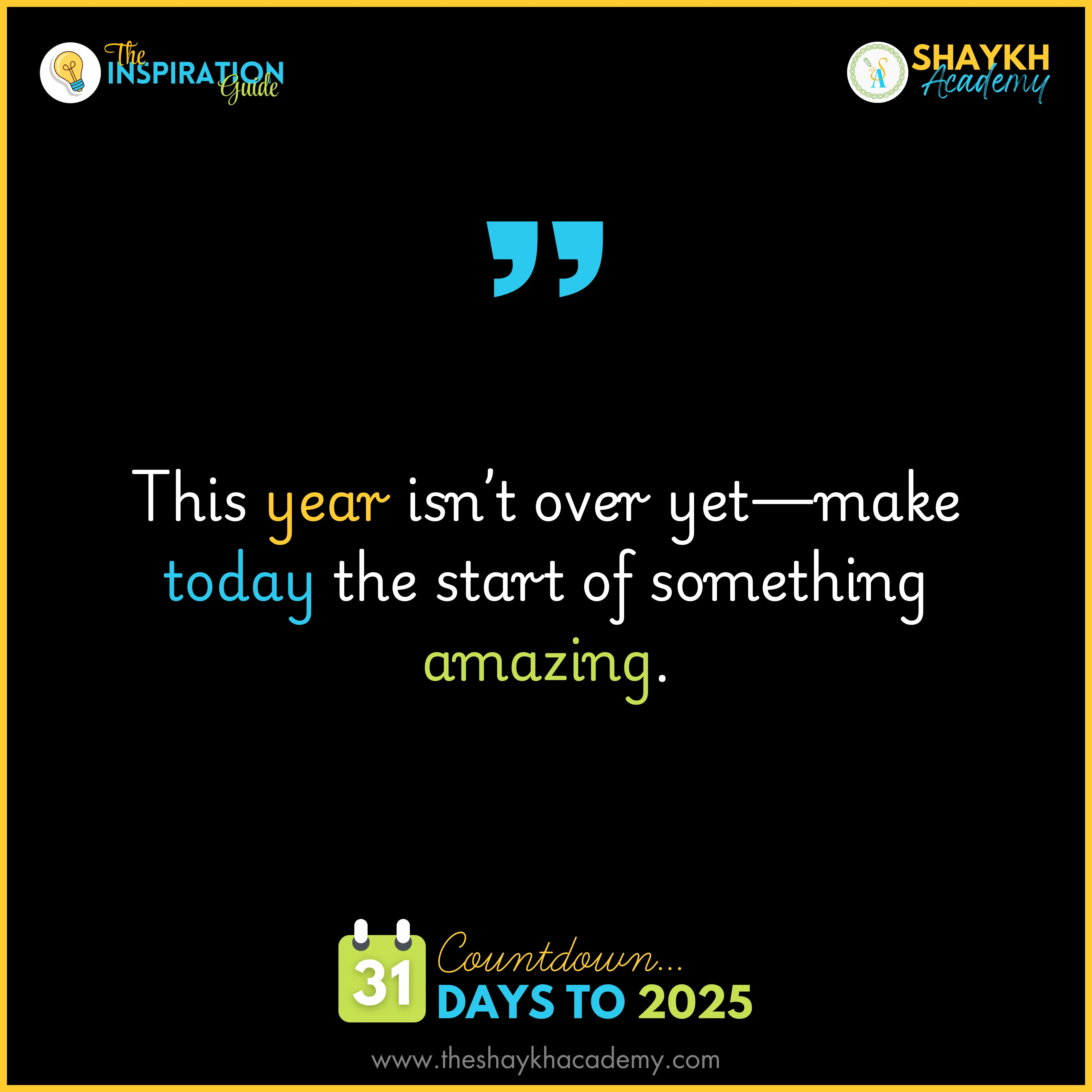 This year isn’t over yet—make today the start of something amazing.