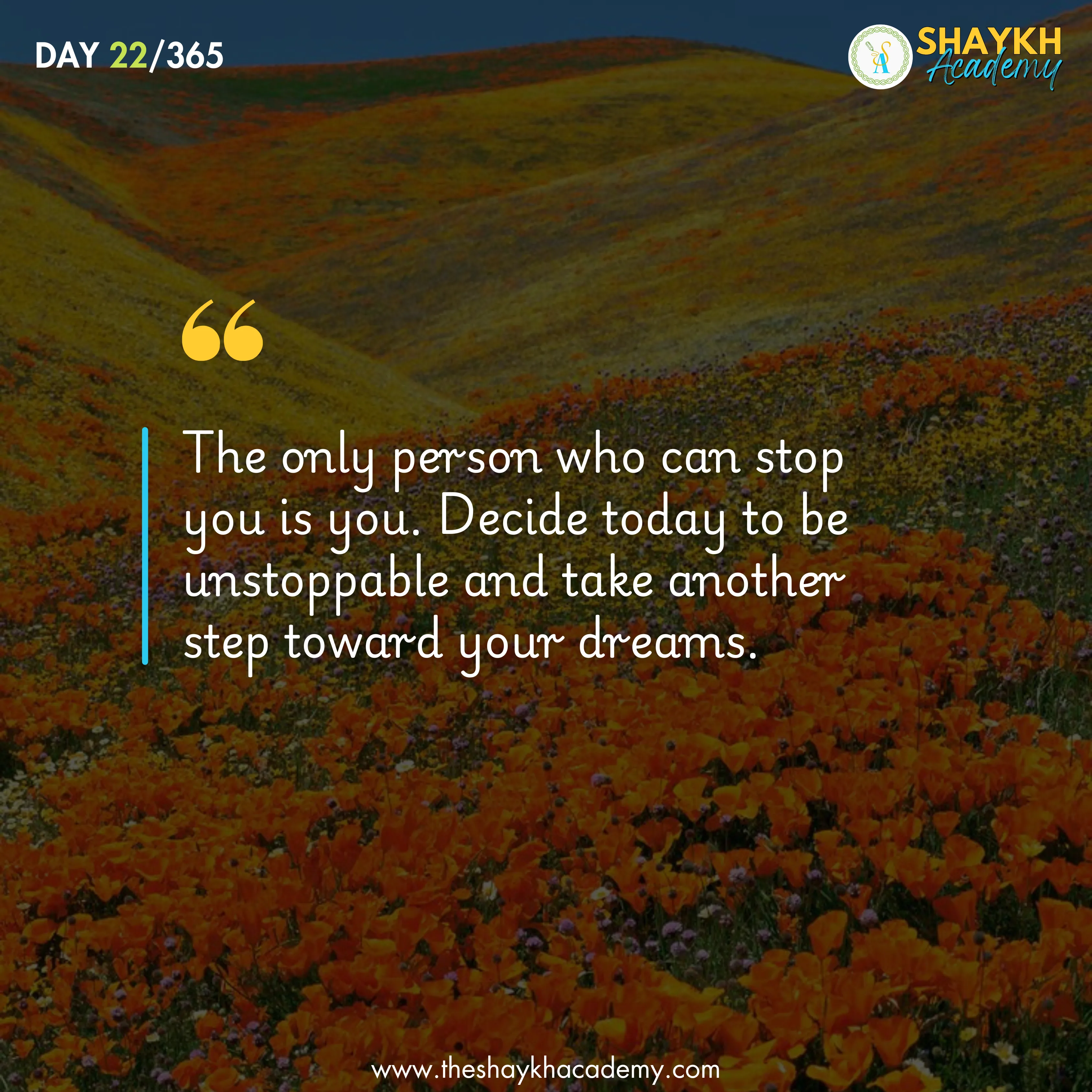 The only person who can stop you is you. Decide today to be unstoppable and take another step toward your dreams.