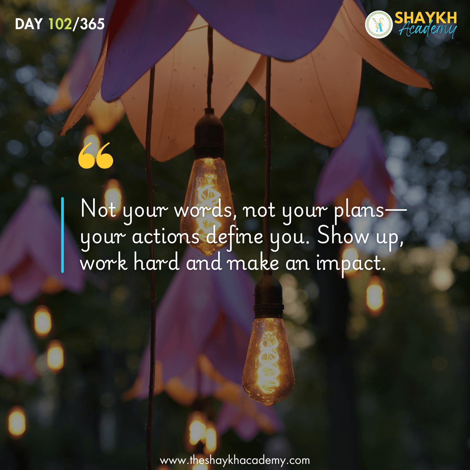 Not your words, not your plans—your actions define you. Show up, work hard and make an impact.