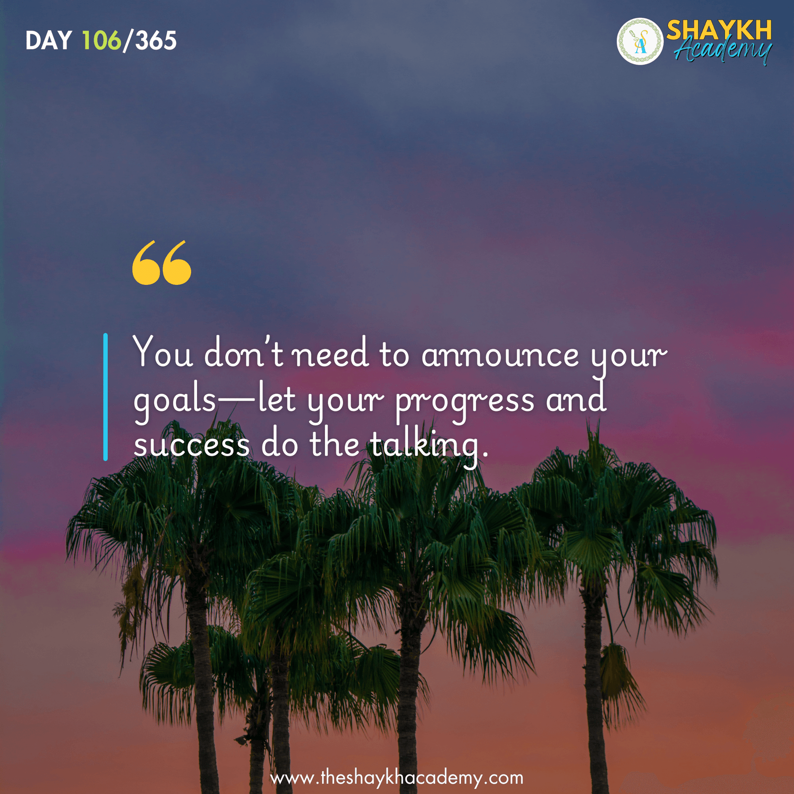 You don’t need to announce your goals—let your progress and success do the talking.