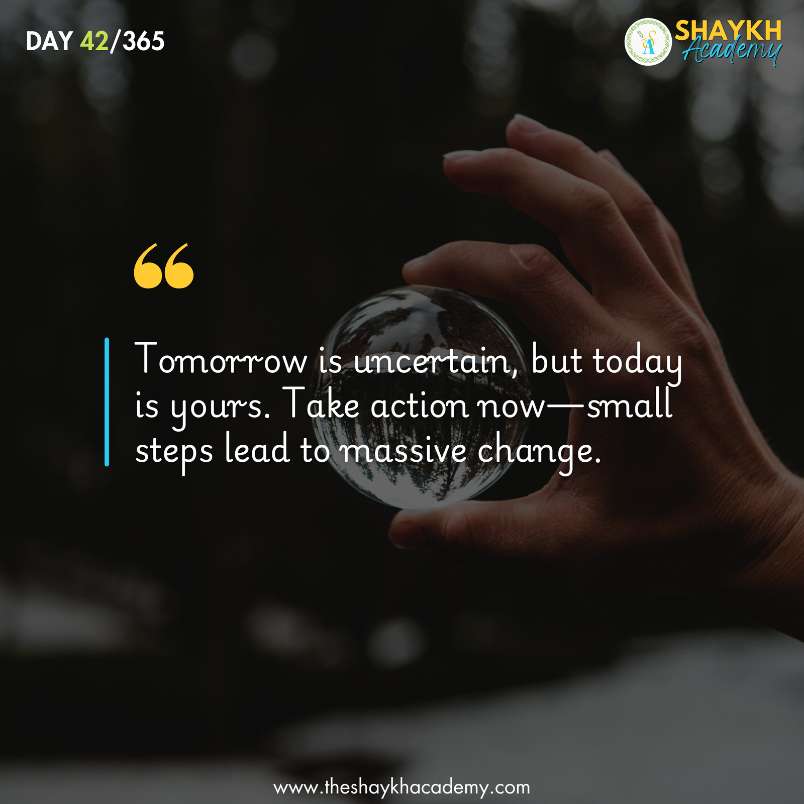 Tomorrow is uncertain, but today is yours. Take action now—small steps lead to massive change.