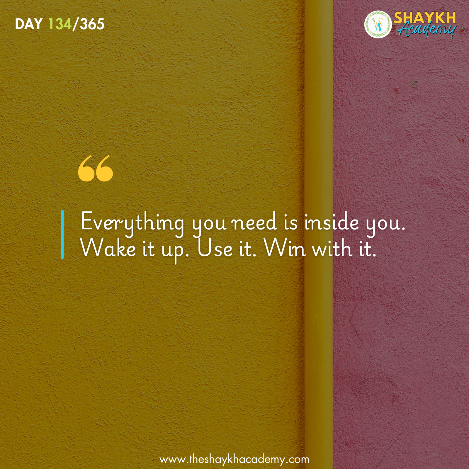 Everything you need is inside you. Wake it up. Use it. Win with it.