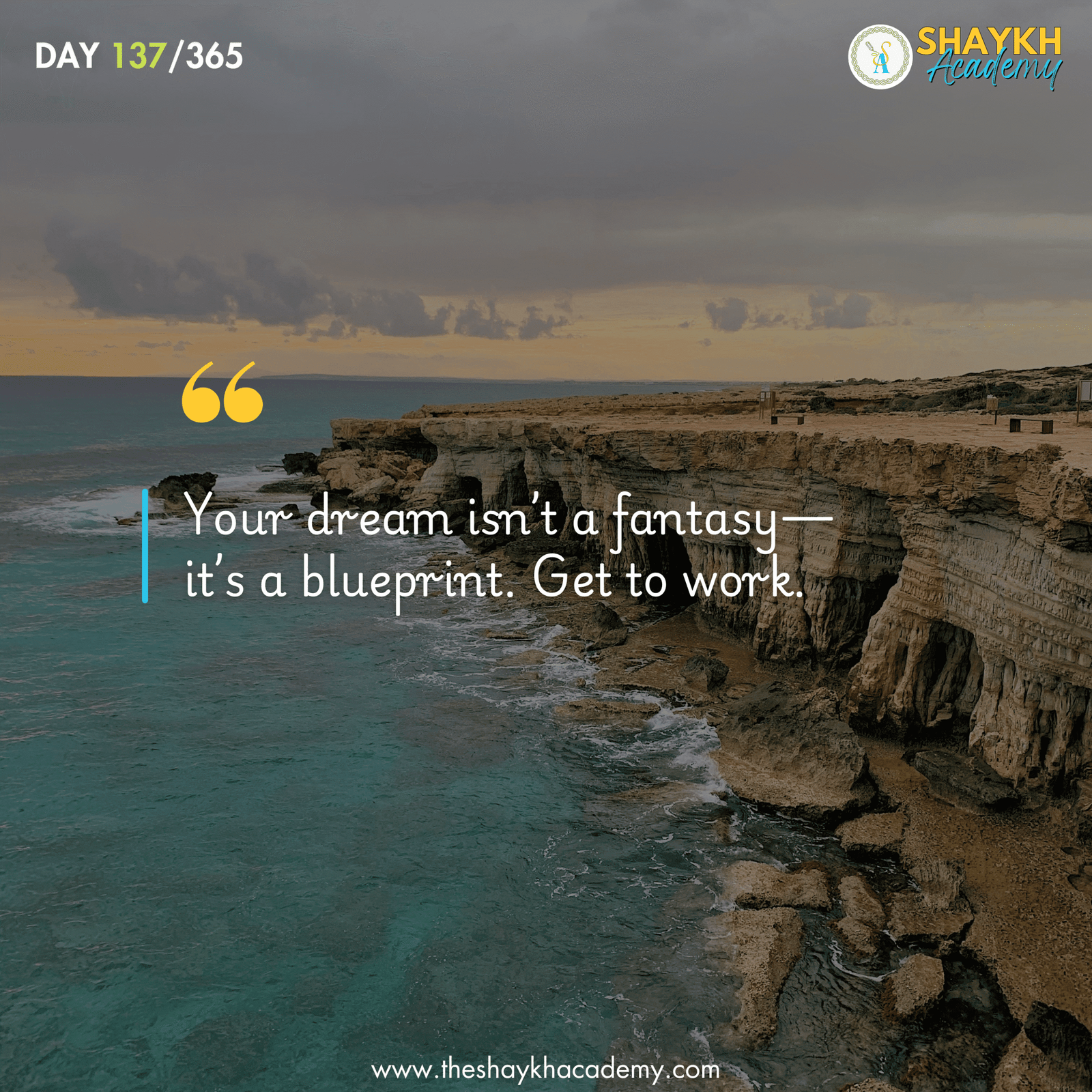 Your dream isn’t a fantasy—it’s a blueprint. Get to work.
