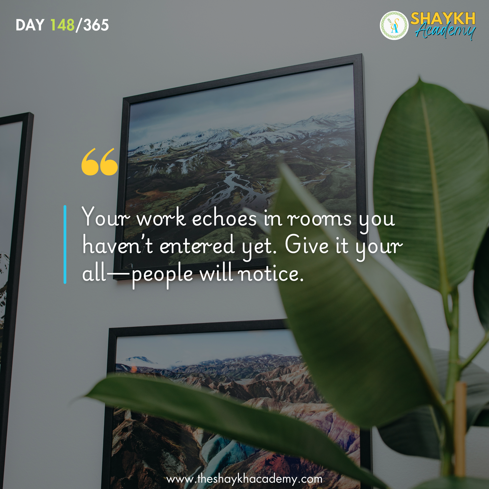 Your work echoes in rooms you haven’t entered yet. Give it your all—people will notice.