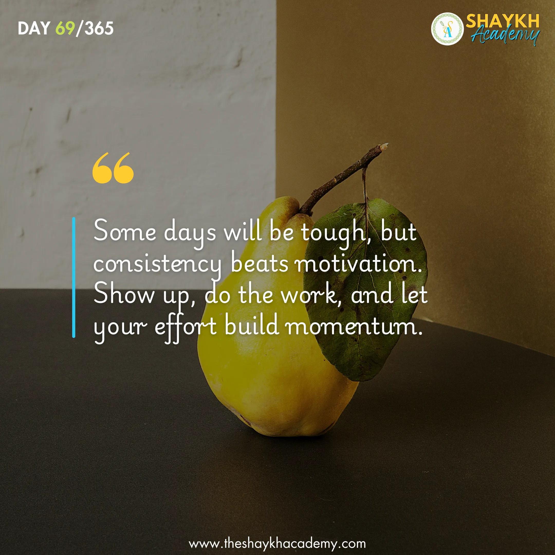 Some days will be tough, but consistency beats motivation. Show up, do the work, and let your effort build momentum.