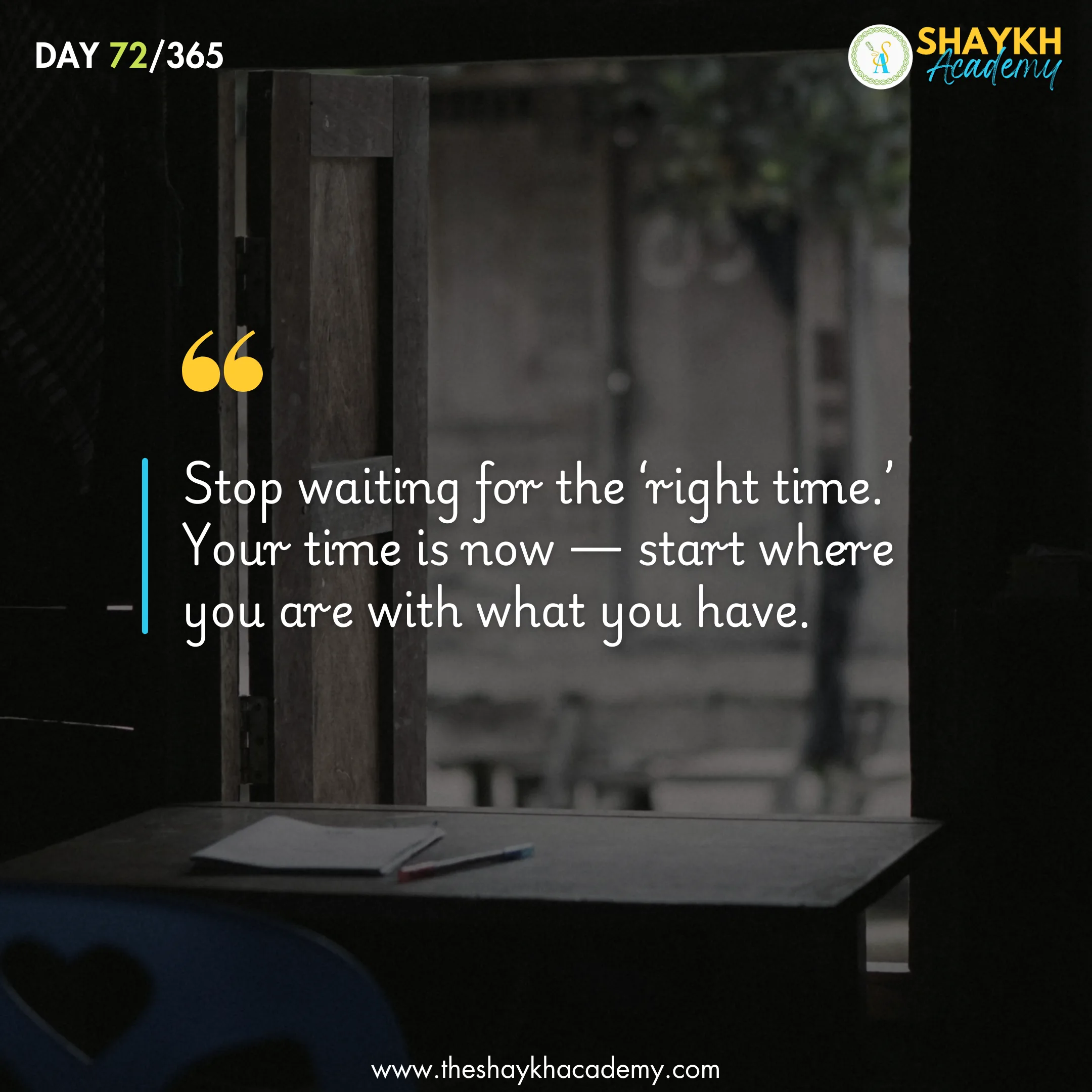Stop waiting for the ‘right time.’ Your time is now — start where you are with what you have.