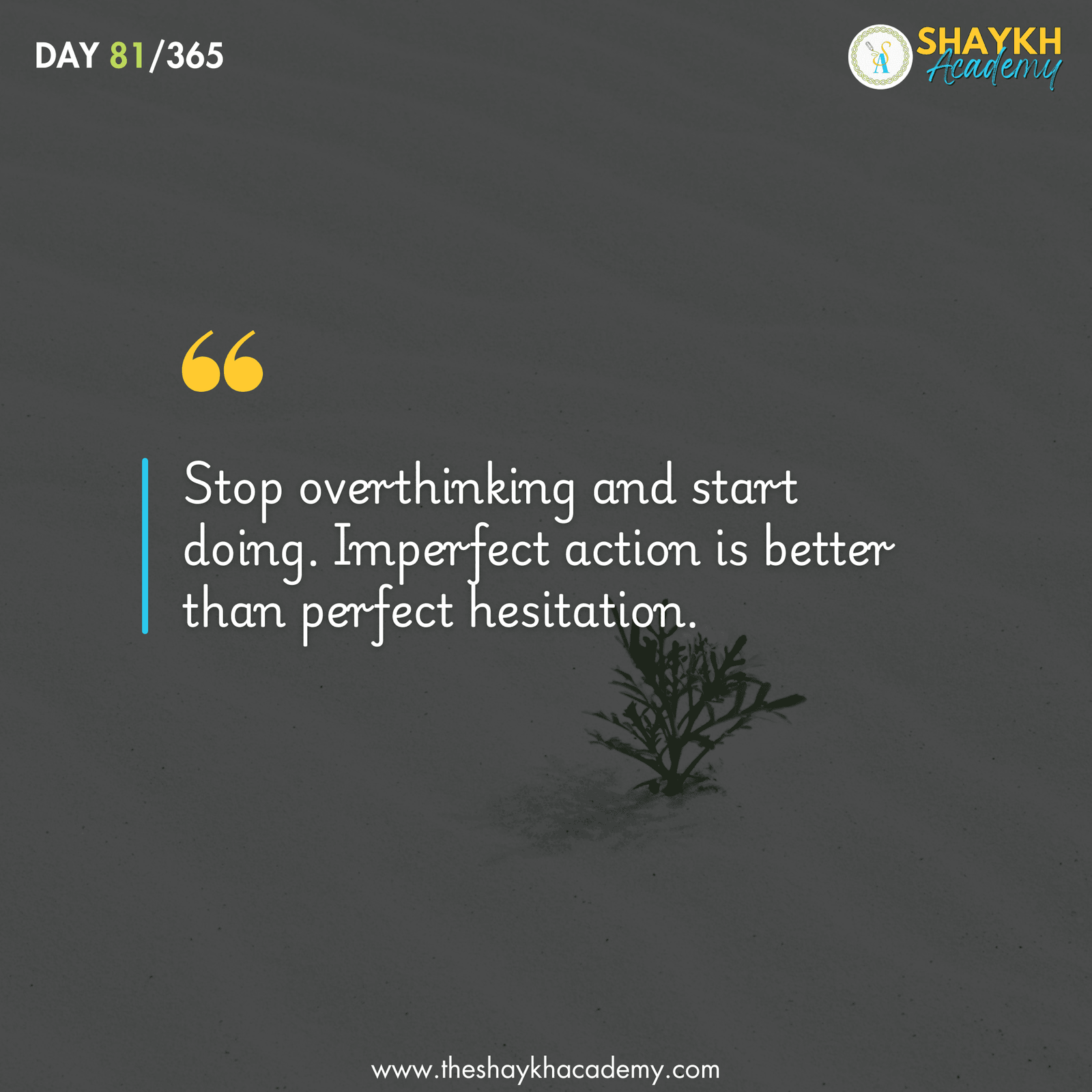 Stop overthinking and start doing. Imperfect action is better than perfect hesitation.