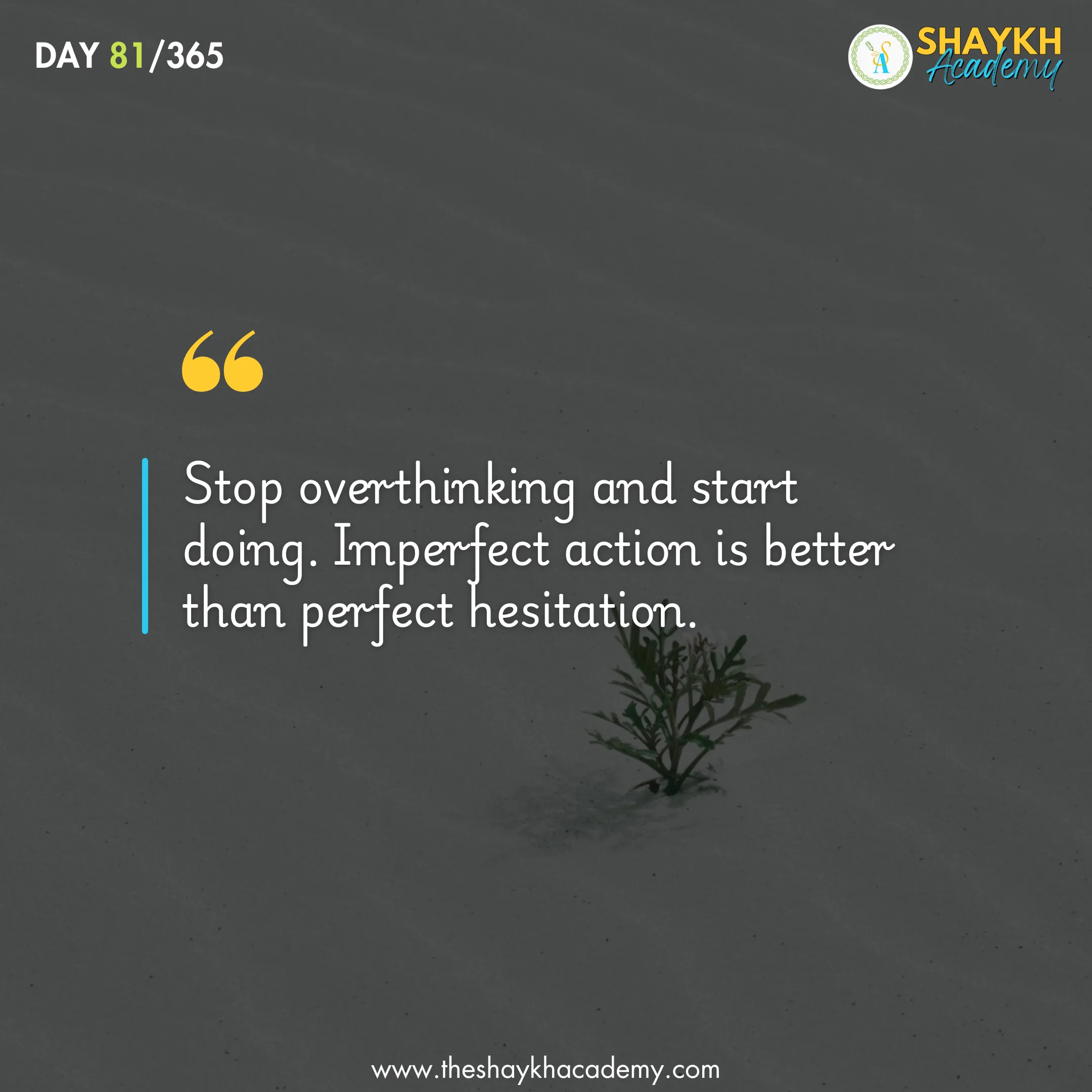 Stop overthinking and start doing. Imperfect action is better than perfect hesitation.