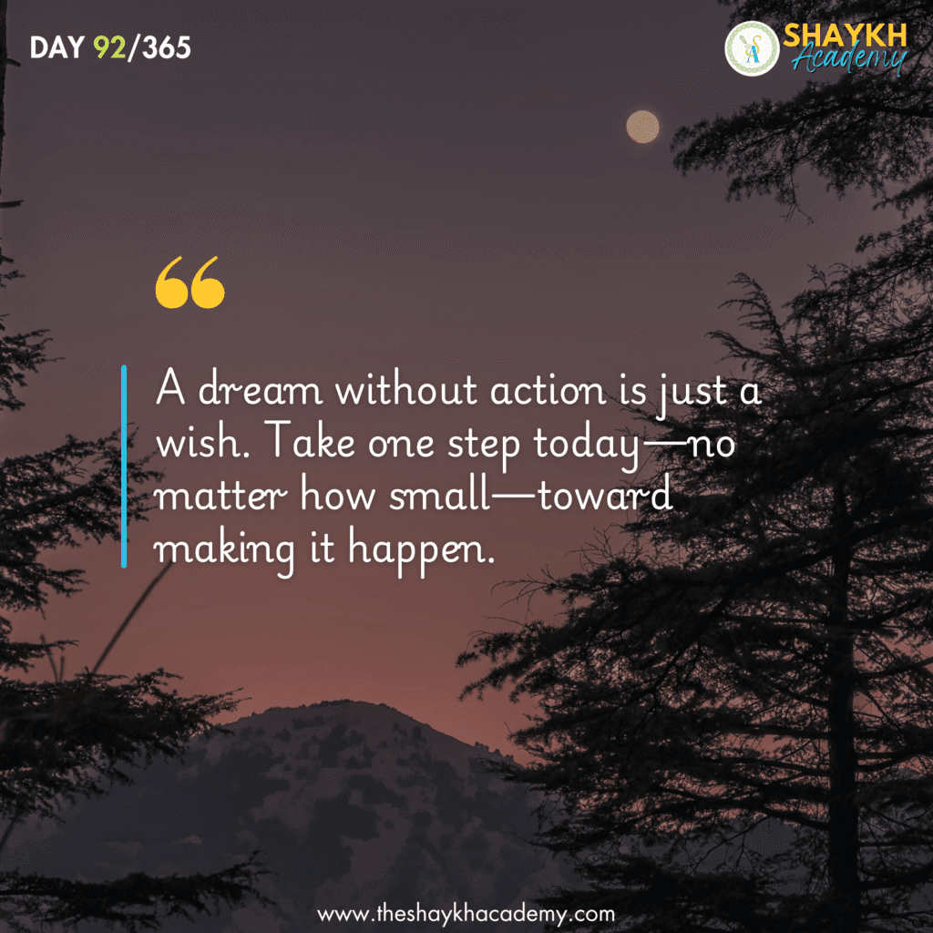 Day 92/365 : A dream without action is just a wish. Take one step today ...