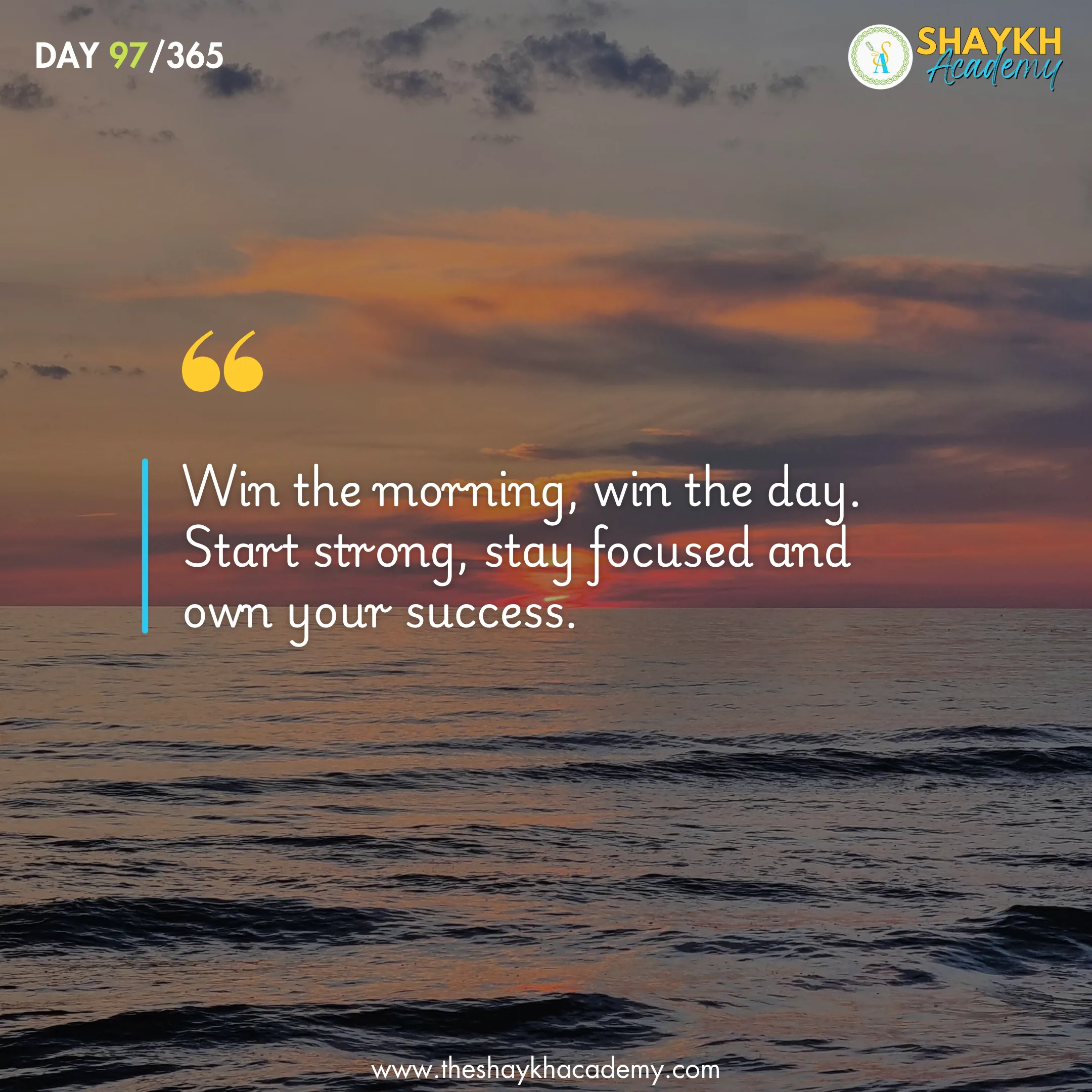 Win the morning, win the day. Start strong, stay focused and own your success.