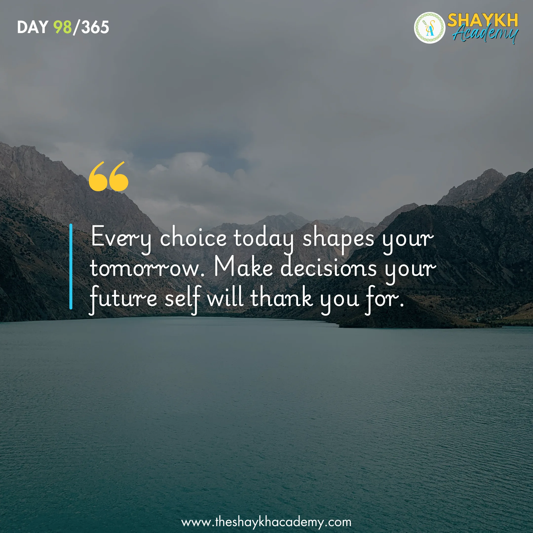 Every choice today shapes your tomorrow. Make decisions your future self will thank you for.