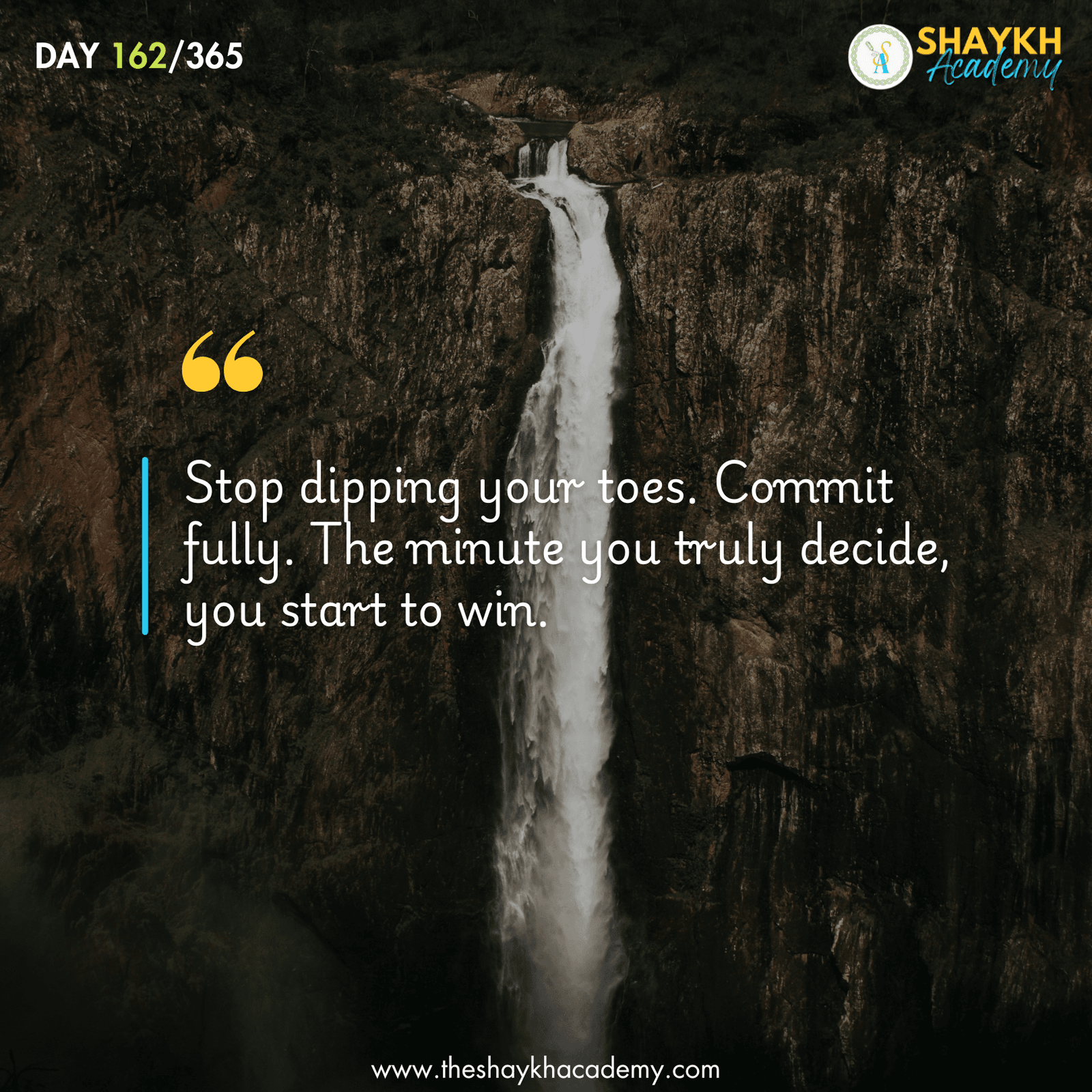 Stop dipping your toes. Commit fully. The minute you truly decide, you start to win.
