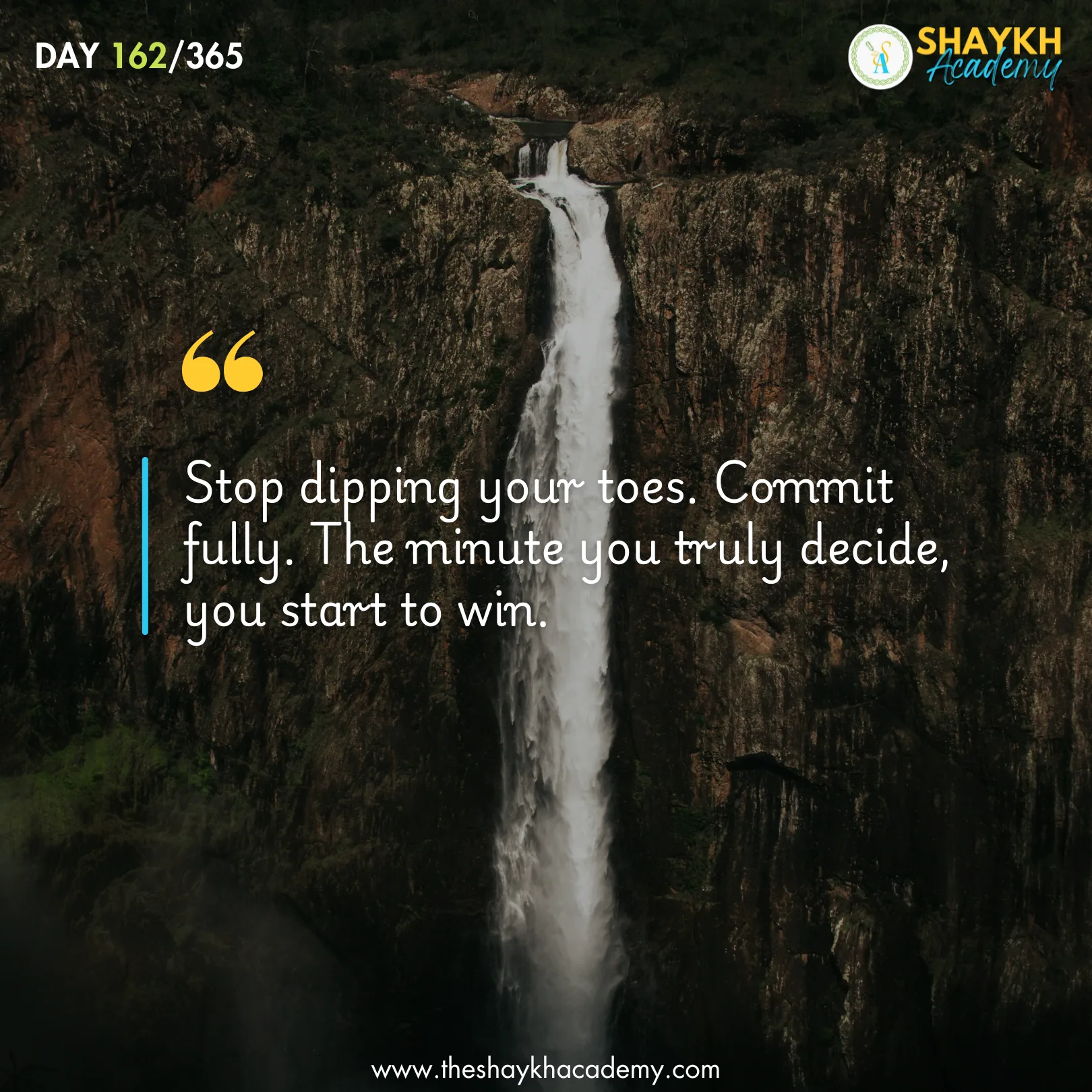 Stop dipping your toes. Commit fully. The minute you truly decide, you start to win.