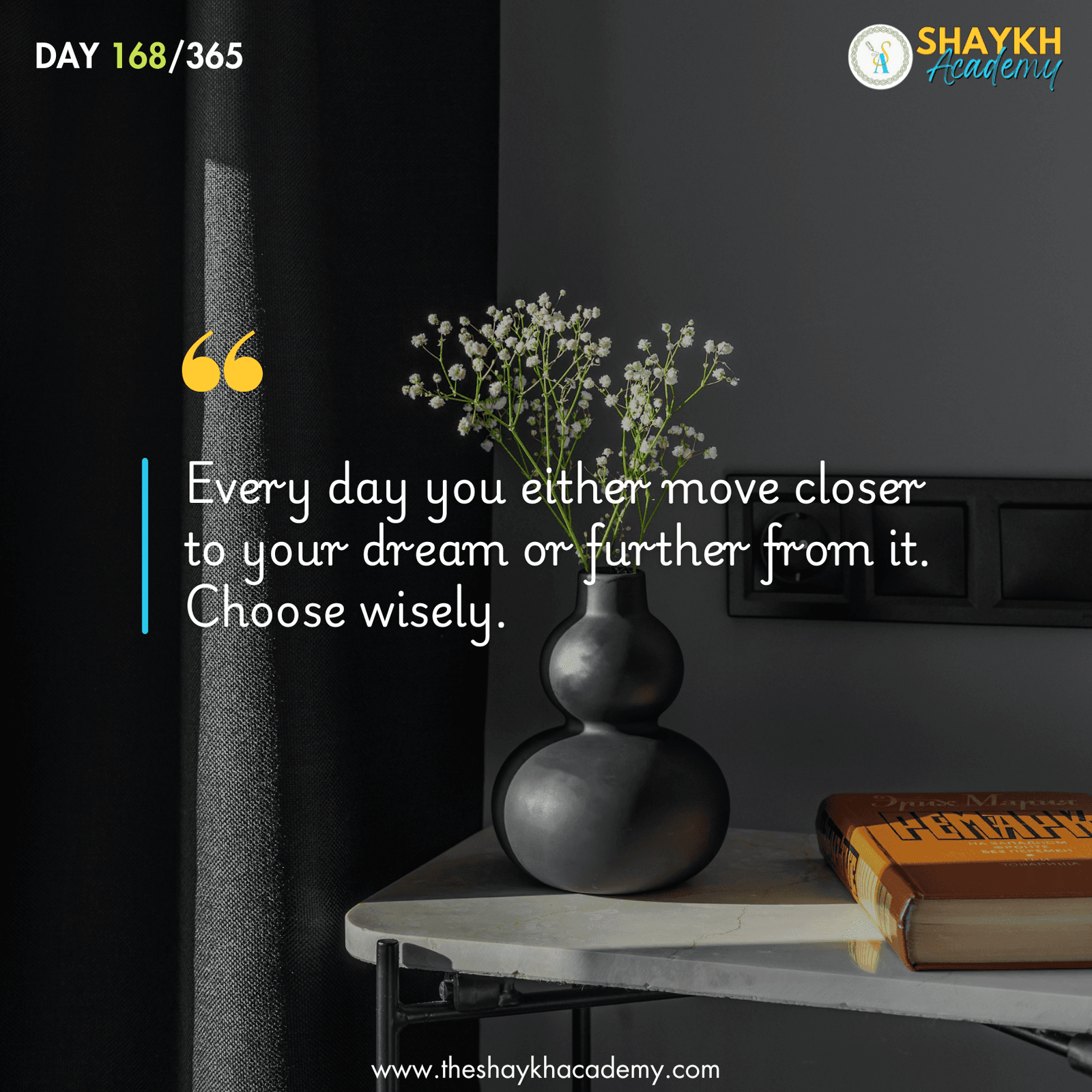 Every day you either move closer to your dream or further from it. Choose wisely.
