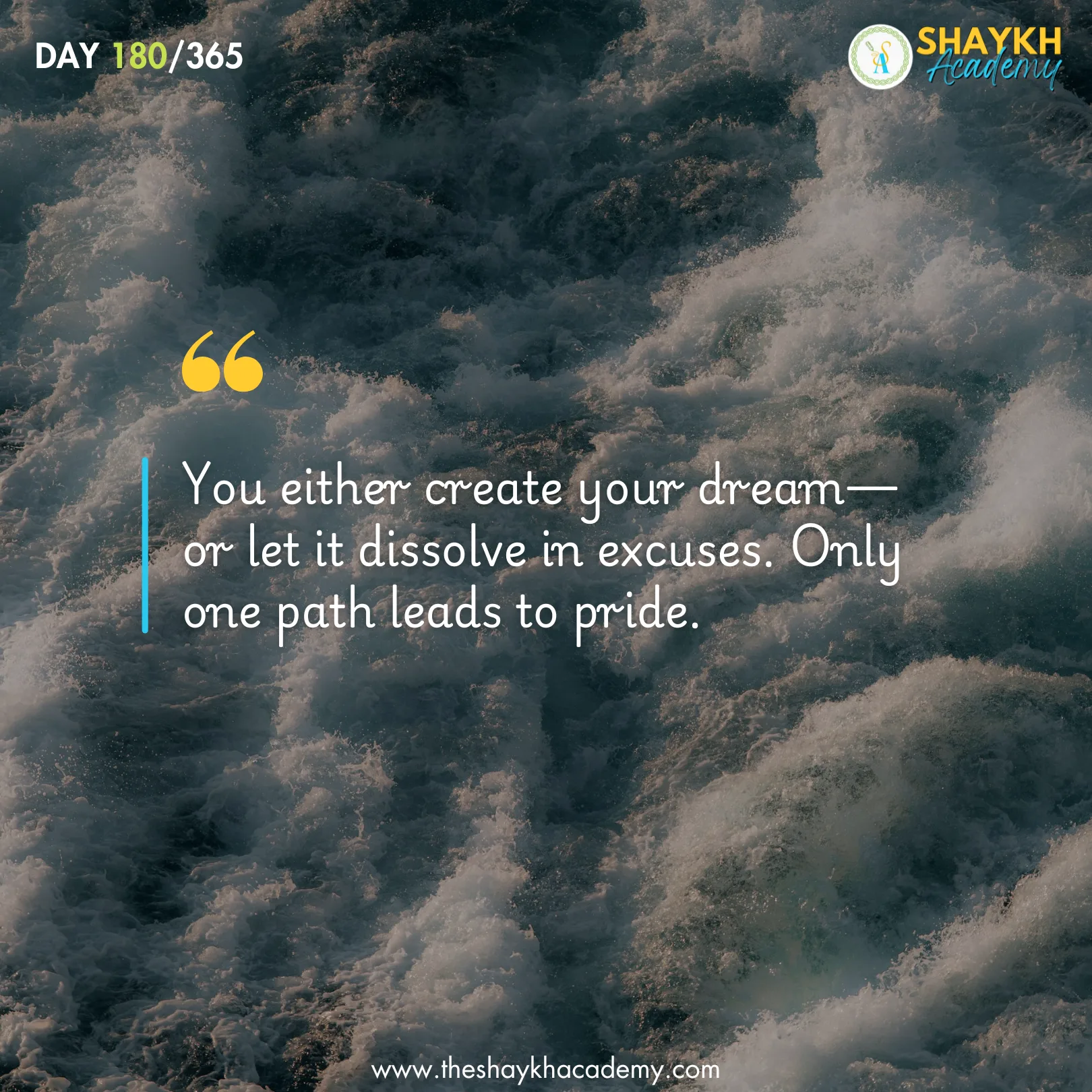 You either create your dream—or let it dissolve in excuses. Only one path leads to pride.