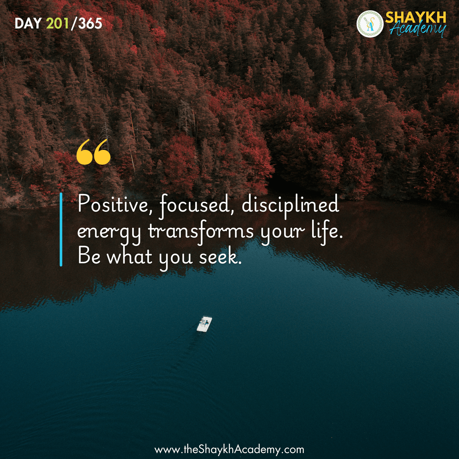 Positive, focused, disciplined energy transforms your life. Be what you seek.