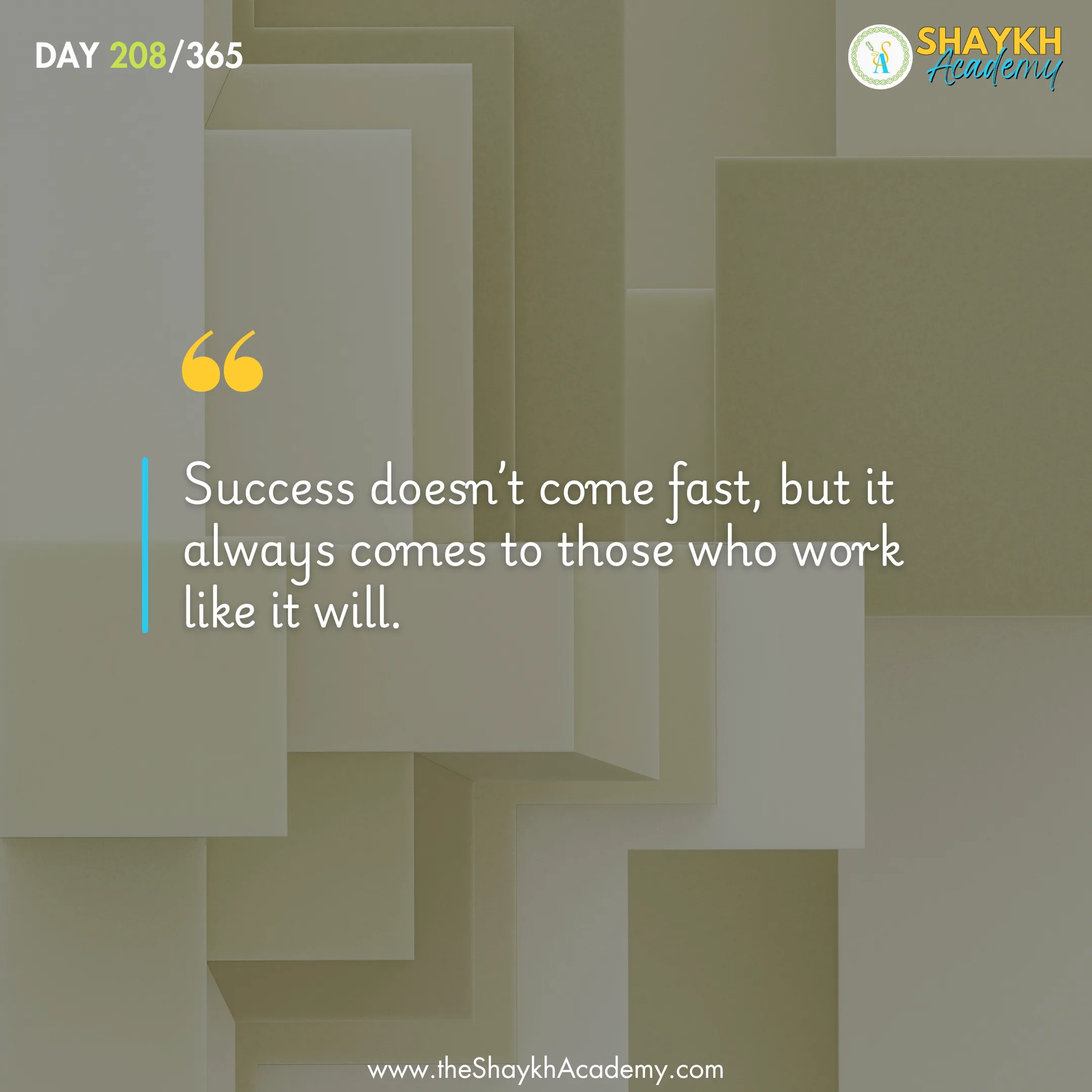 Success doesn’t come fast, but it always comes to those who work like it will.