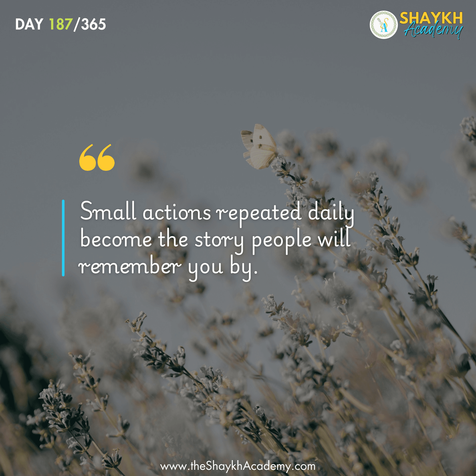 Small actions repeated daily become the story people will remember you by.