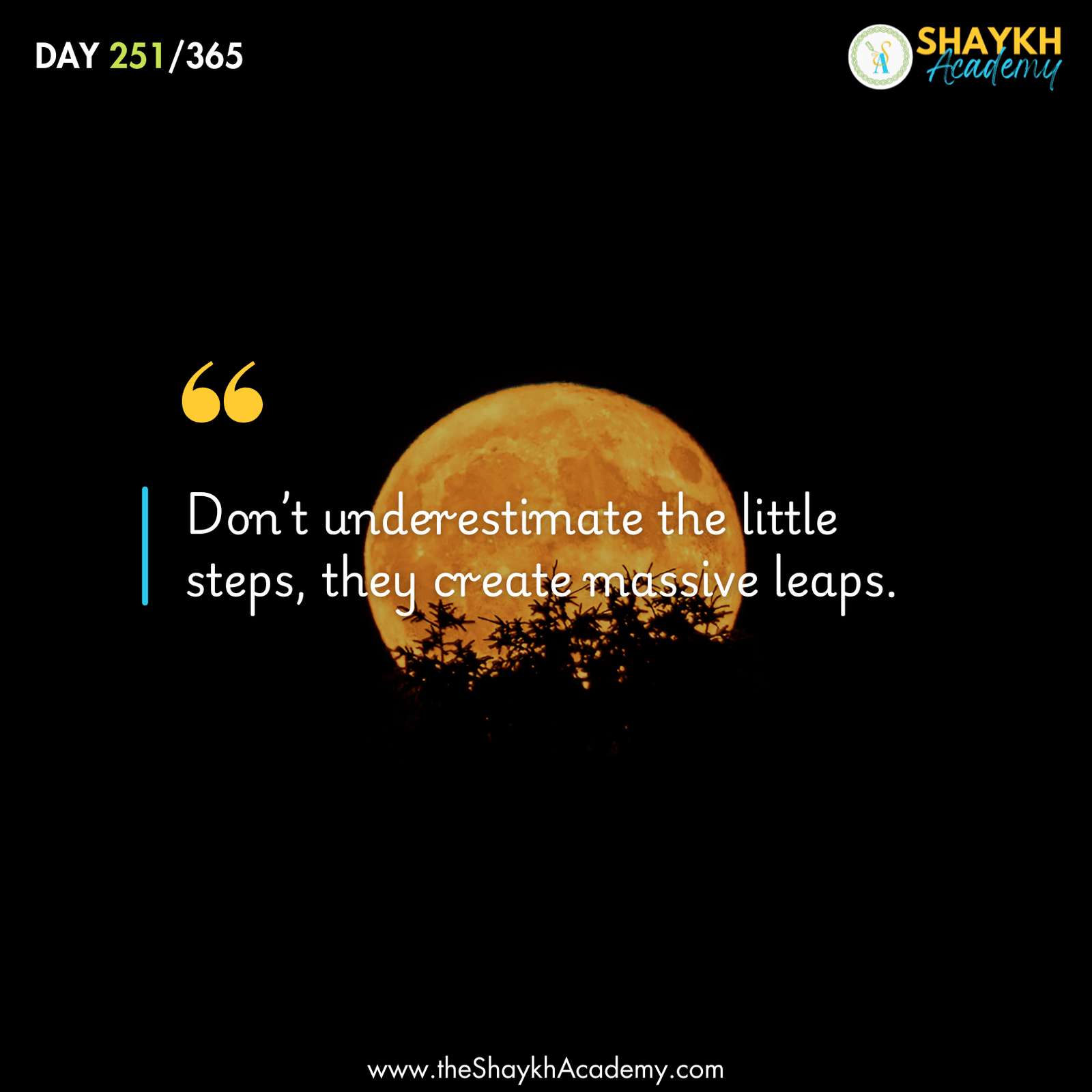 Don’t underestimate the little steps, they create massive leaps.